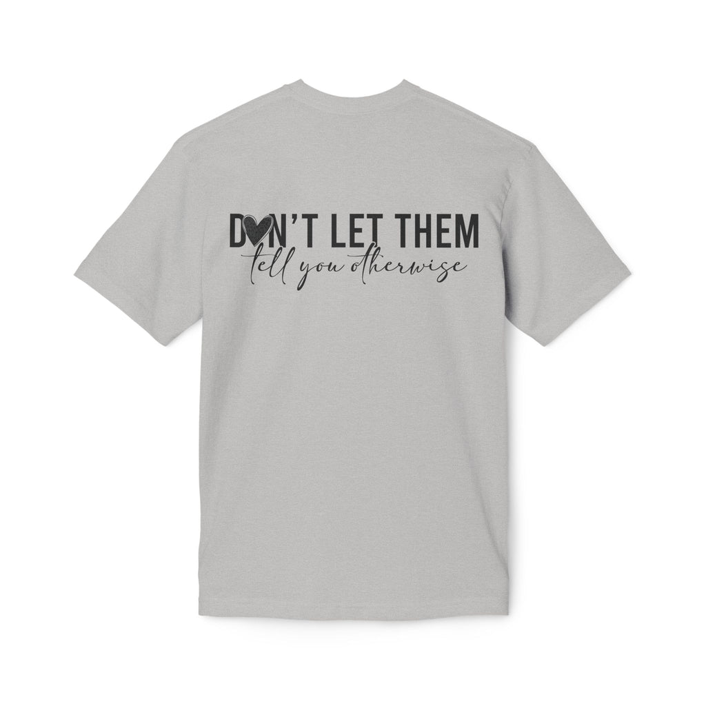 Don't Let Them Tell You Otherwise T-Shirt — Inspirational Confidence Tee