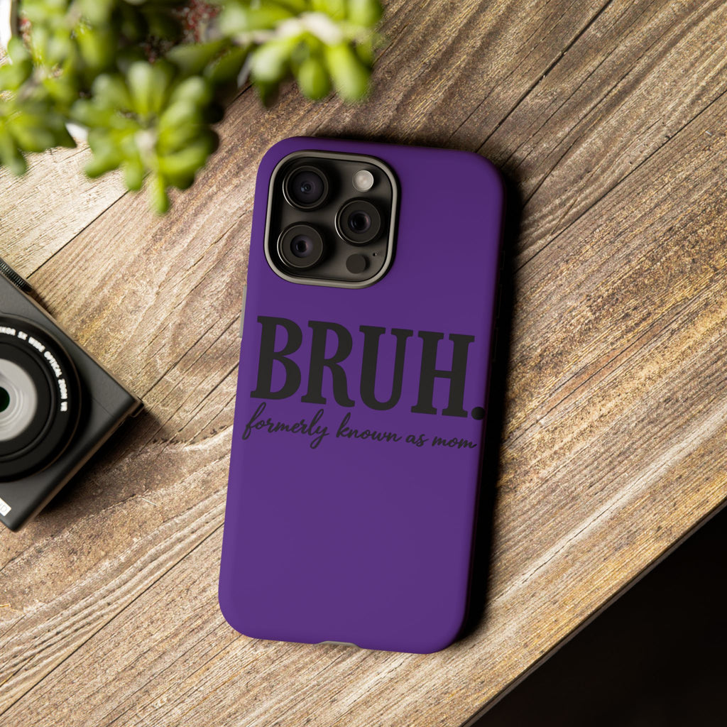 Bruh. (formerly known as Mom) Phone Case — Tough Protective Phone Cover