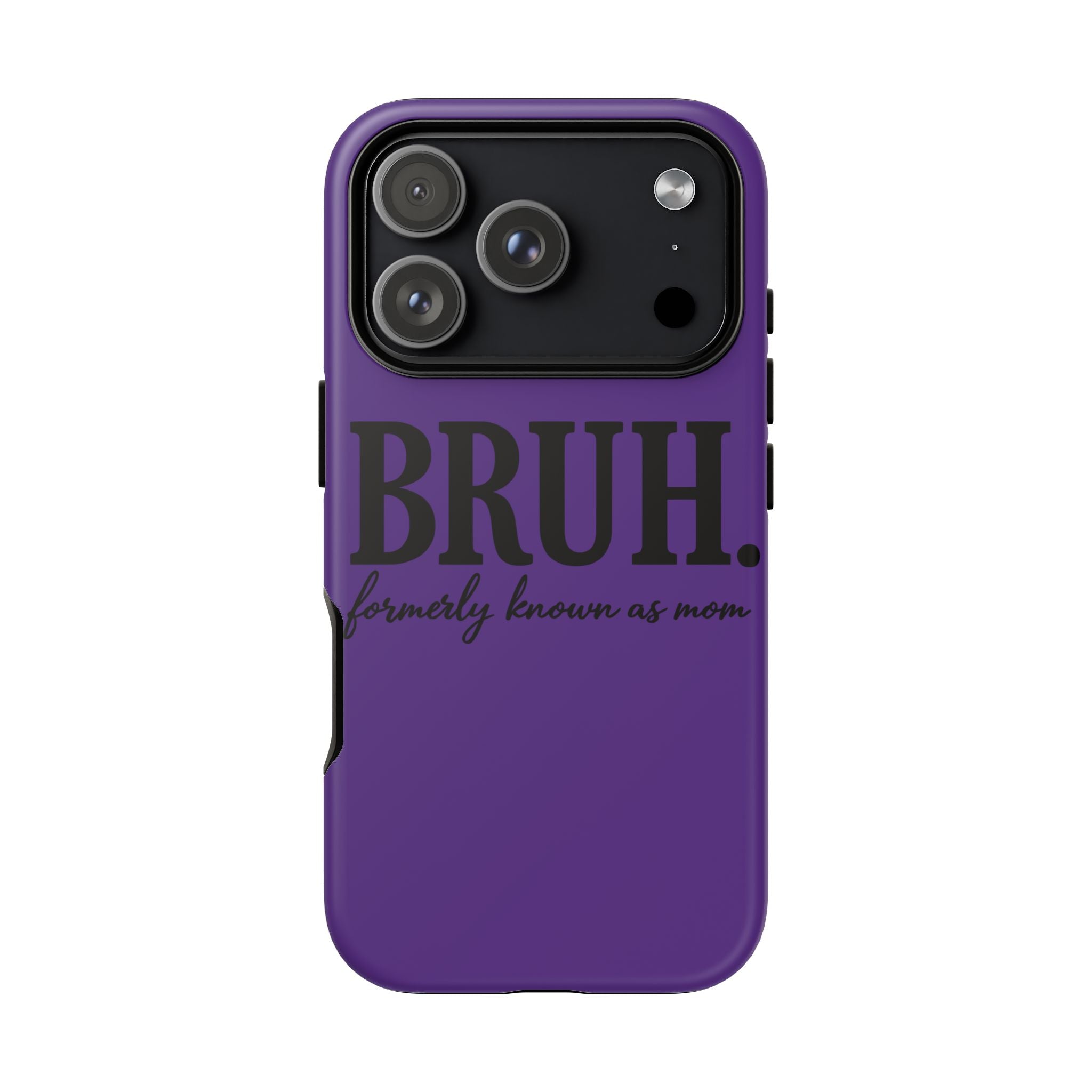 Bruh. (formerly known as Mom) Phone Case — Tough Protective Phone Cover