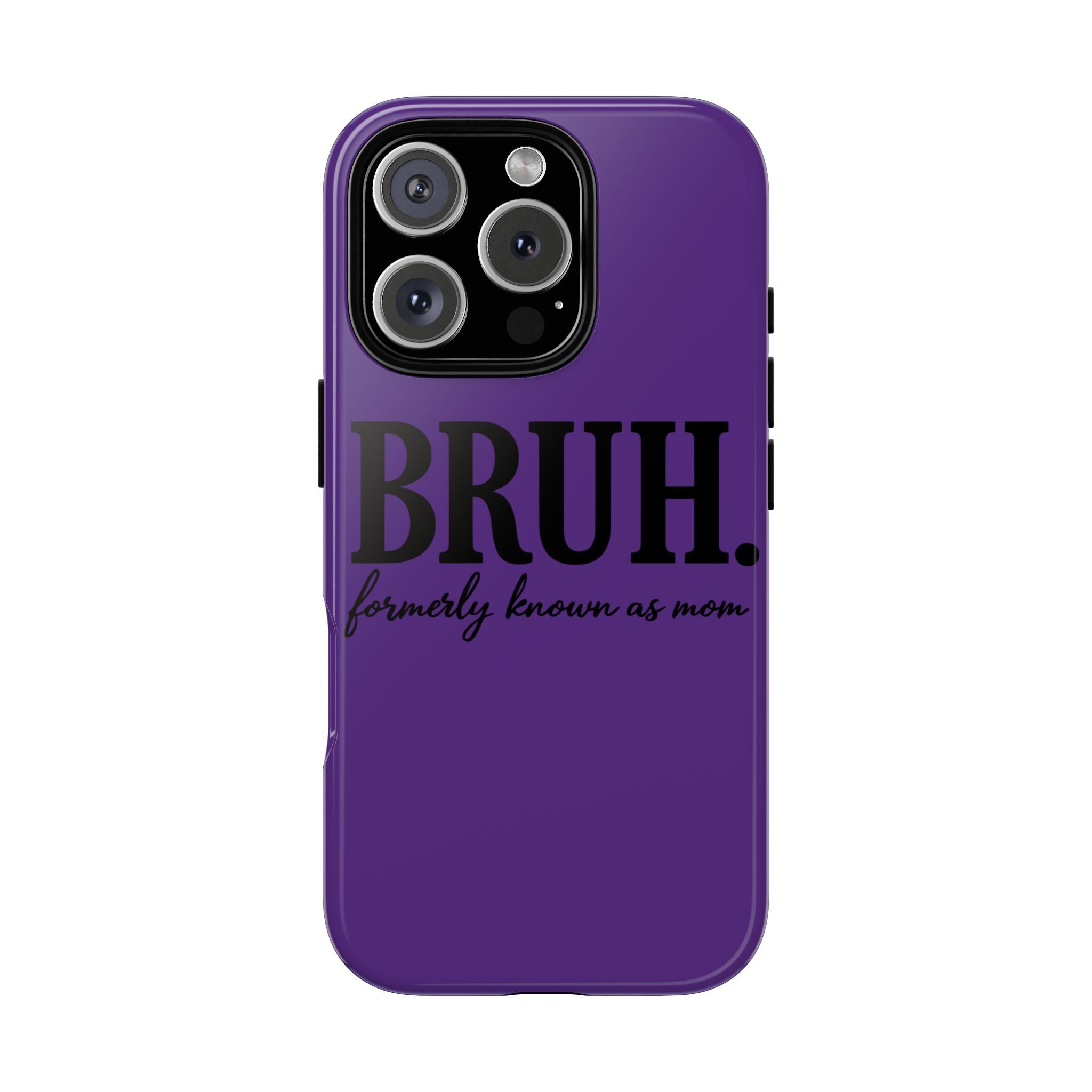 Bruh. (formerly known as Mom) Phone Case — Tough Protective Phone Cover