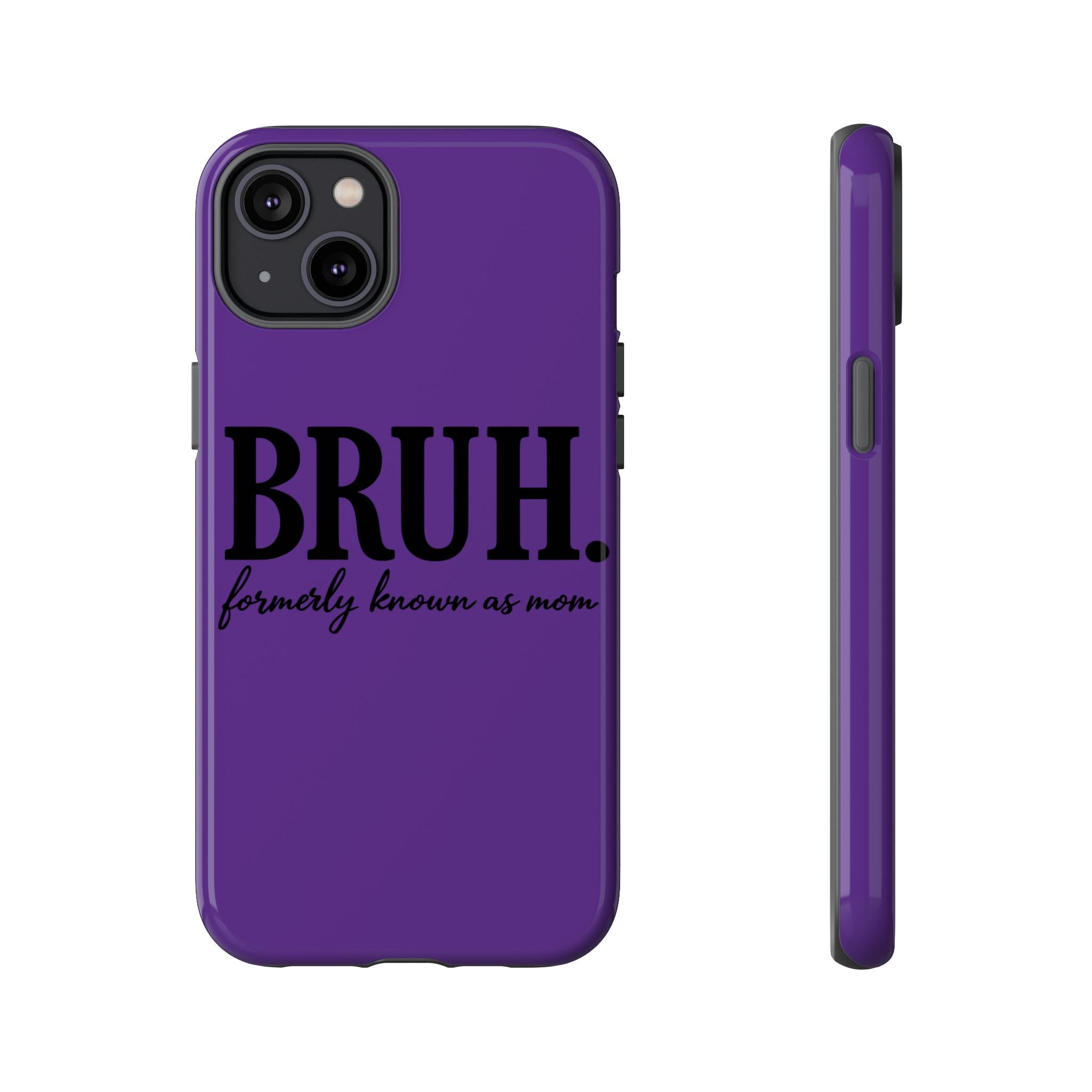 Bruh. (formerly known as Mom) Phone Case — Tough Protective Phone Cover