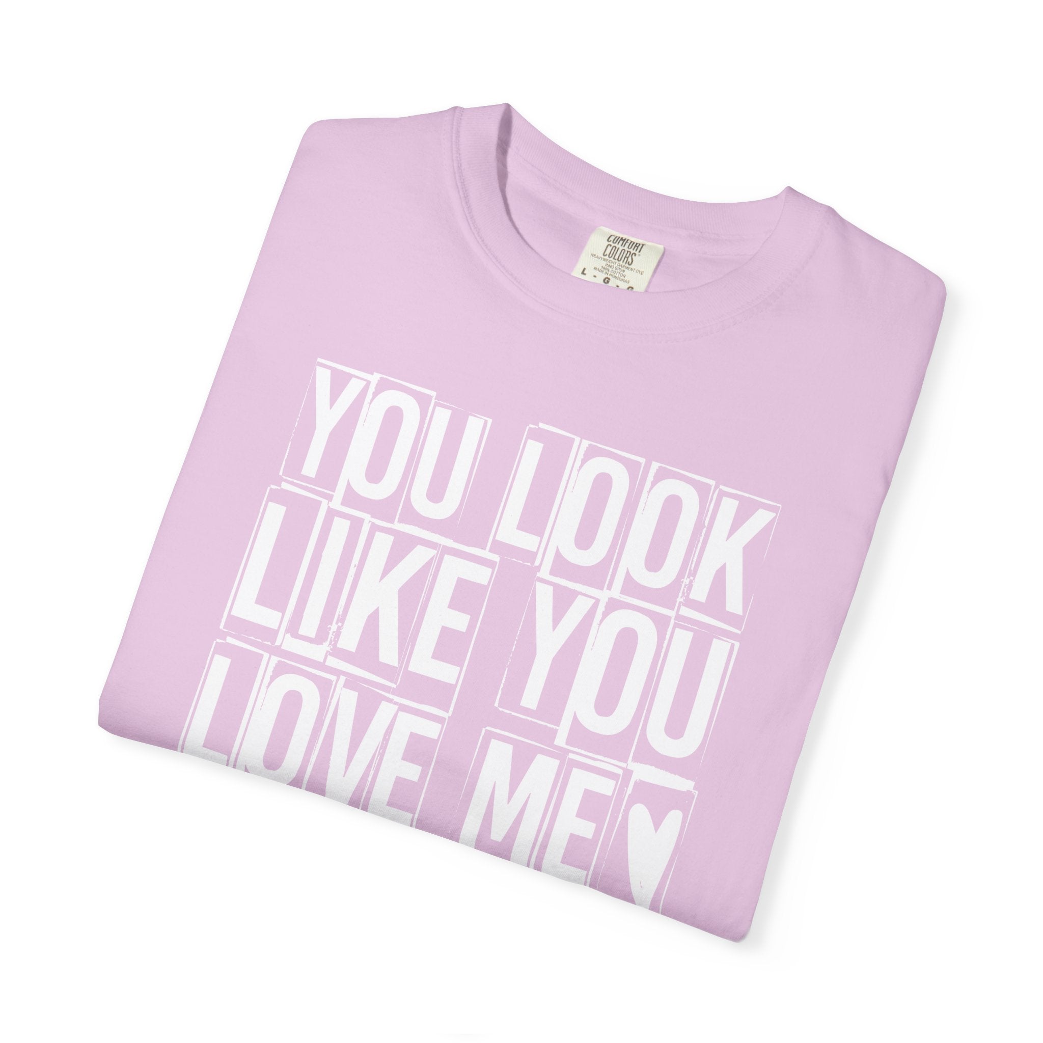 You Look Like You Love Me T-shirt | Heart Typography Tee