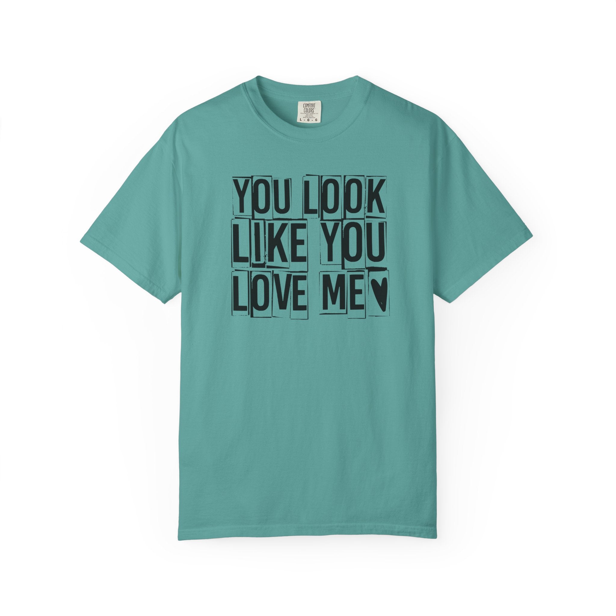 You Look Like You Love Me T-Shirt | Typographic Heart Tee