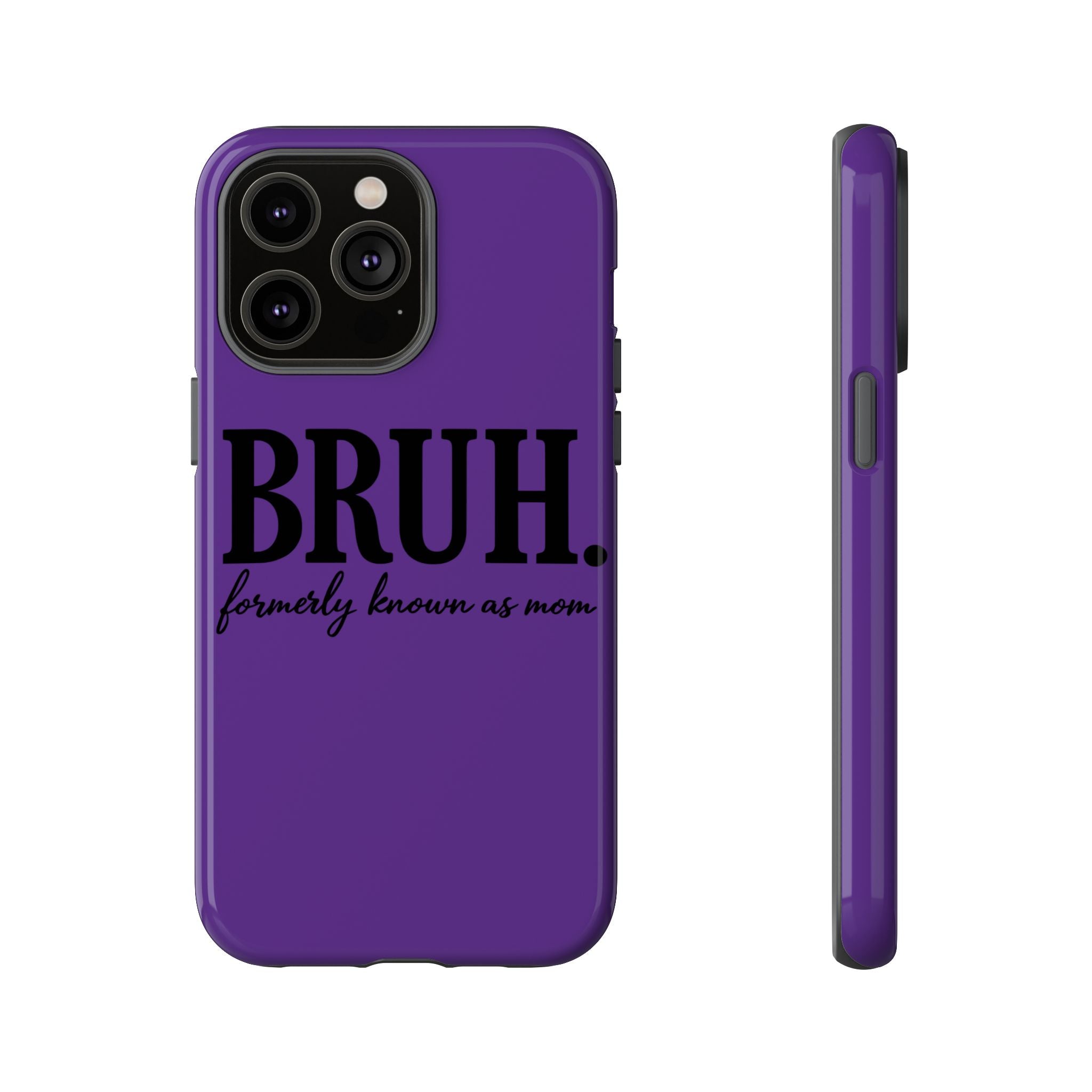 Bruh. (formerly known as Mom) Phone Case — Tough Protective Phone Cover