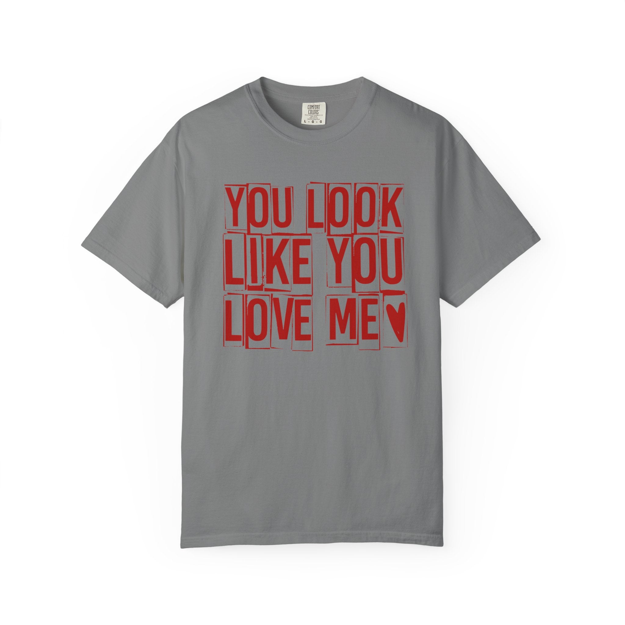 You Look Like You Love Me T-shirt | Typographic Love Design