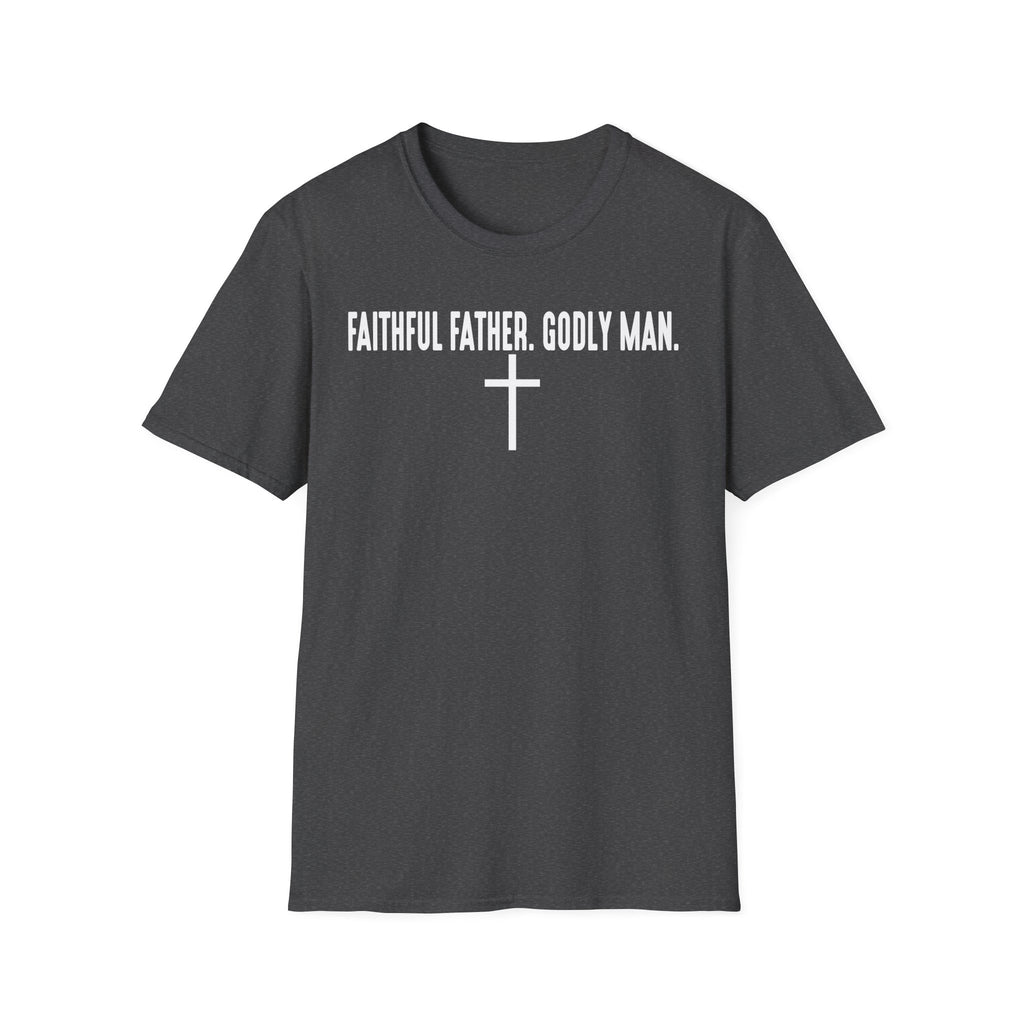 Faithful Father Godly Man T-Shirt – Christian Cross Tee for Dads & Men