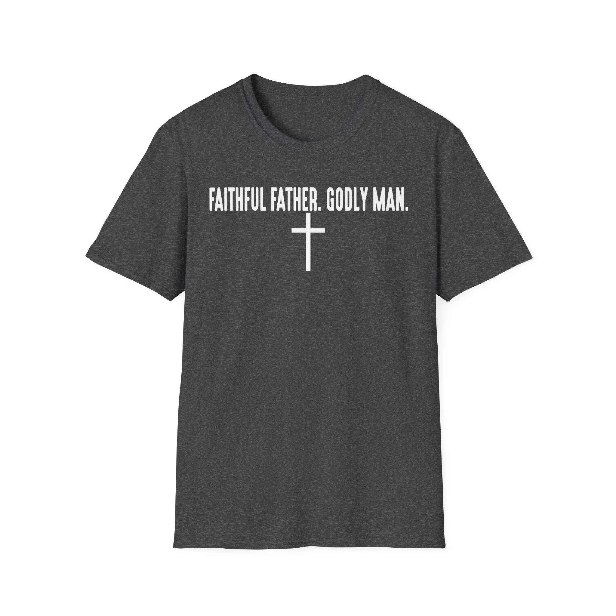 Faithful Father Godly Man T-Shirt – Christian Cross Tee for Dads & Men