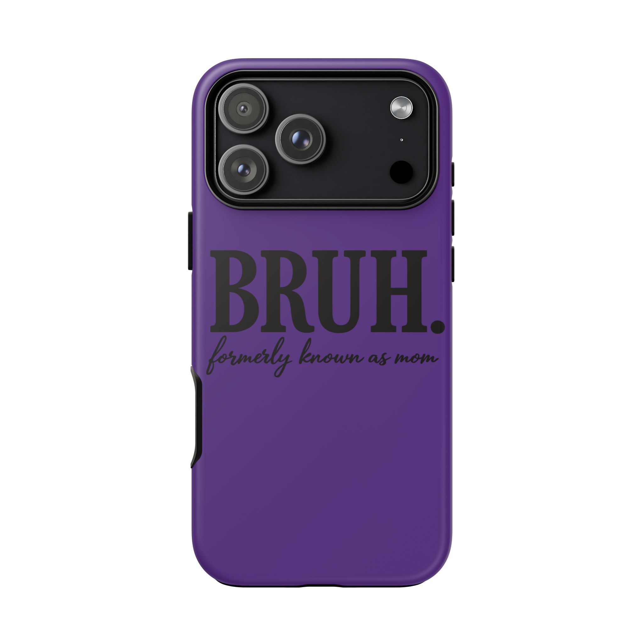 Bruh. (formerly known as Mom) Phone Case — Tough Protective Phone Cover
