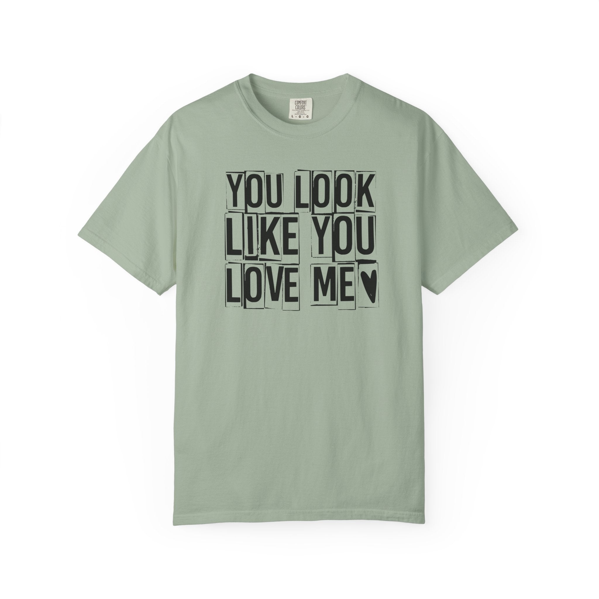 You Look Like You Love Me T-Shirt | Typographic Heart Tee