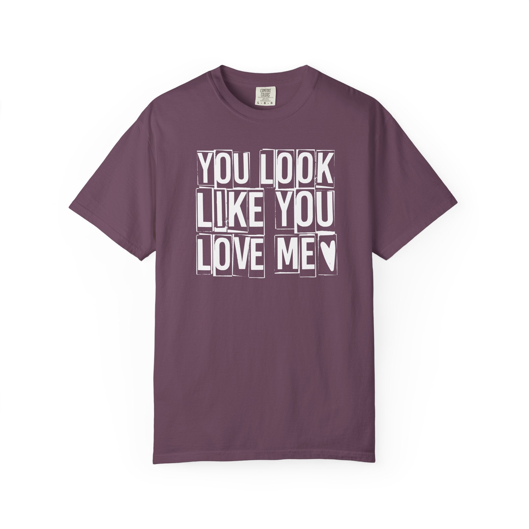 You Look Like You Love Me T-shirt | Heart Typography Tee