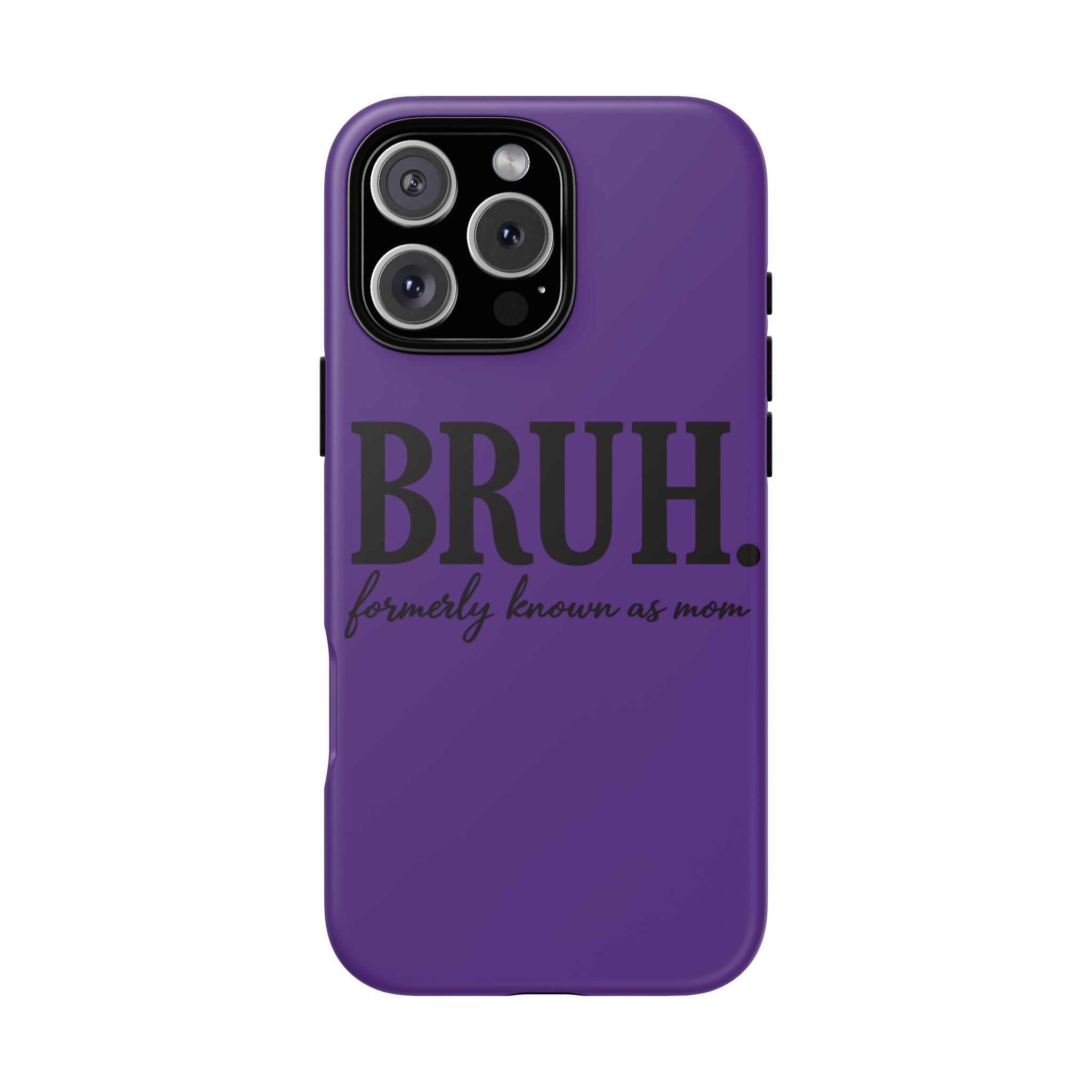 Bruh. (formerly known as Mom) Phone Case — Tough Protective Phone Cover