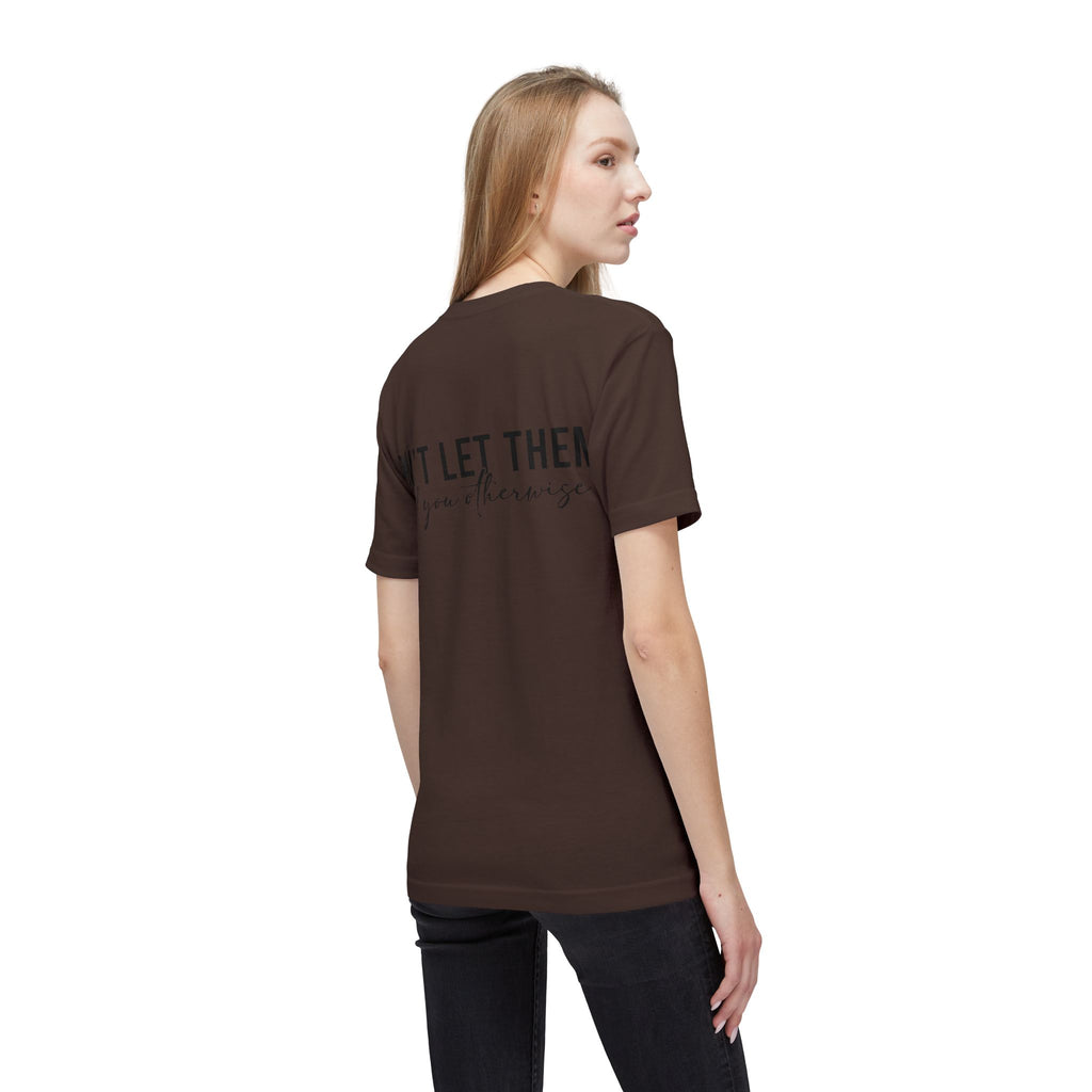 Don't Let Them Tell You Otherwise T-Shirt — Inspirational Confidence Tee