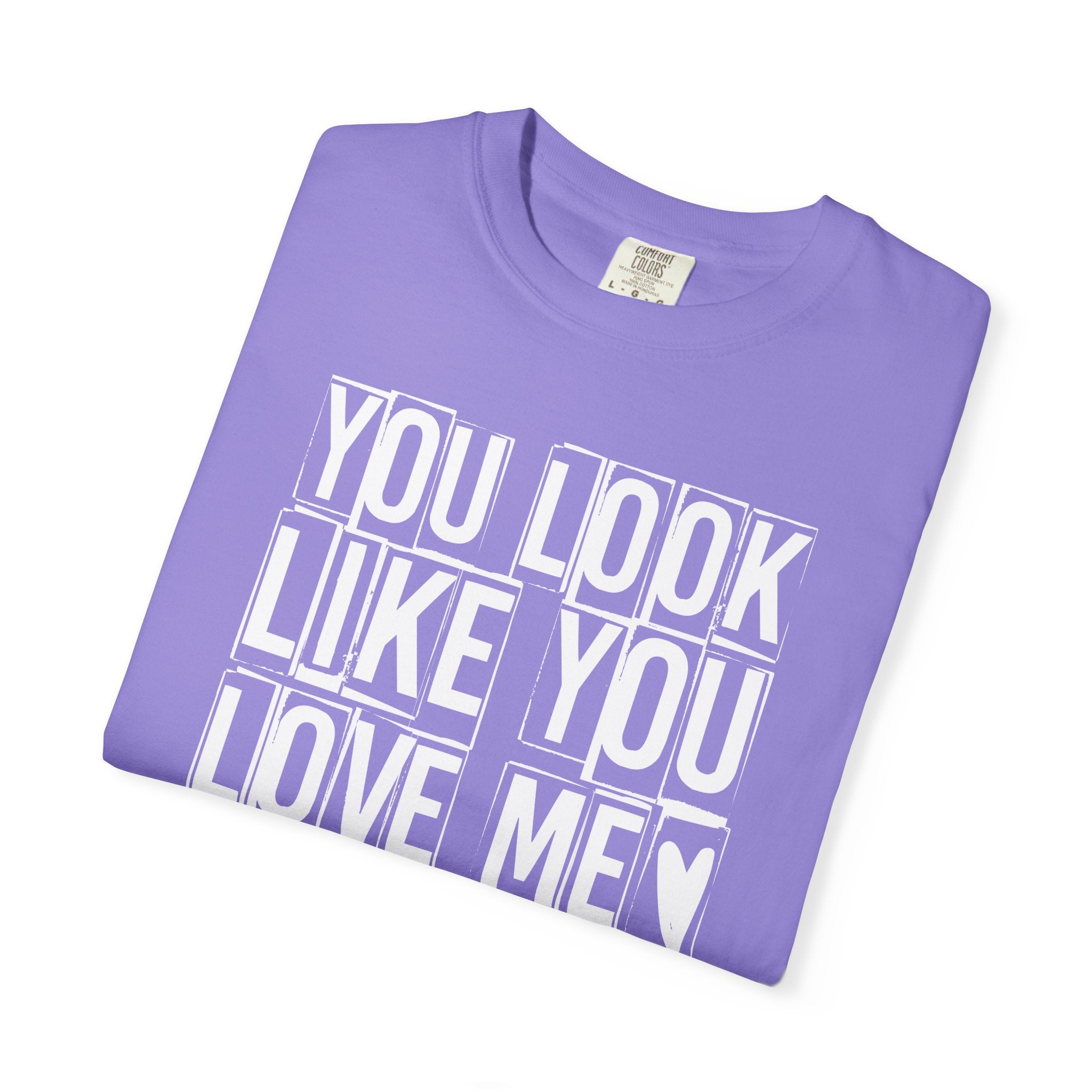 You Look Like You Love Me T-shirt | Heart Typography Tee