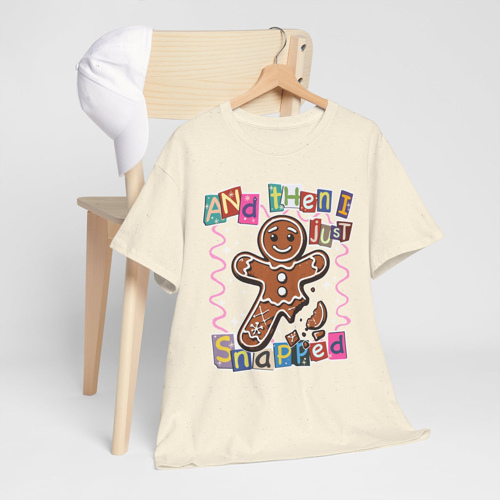 Gingerbread “And Then I Just Snapped” T-Shirt