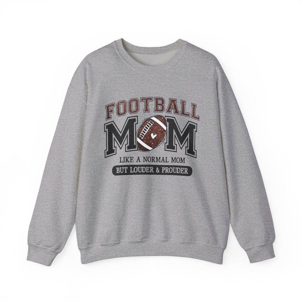Football Mom Sweatshirt – “Like a Normal Mom But Louder & Prouder” Crewneck