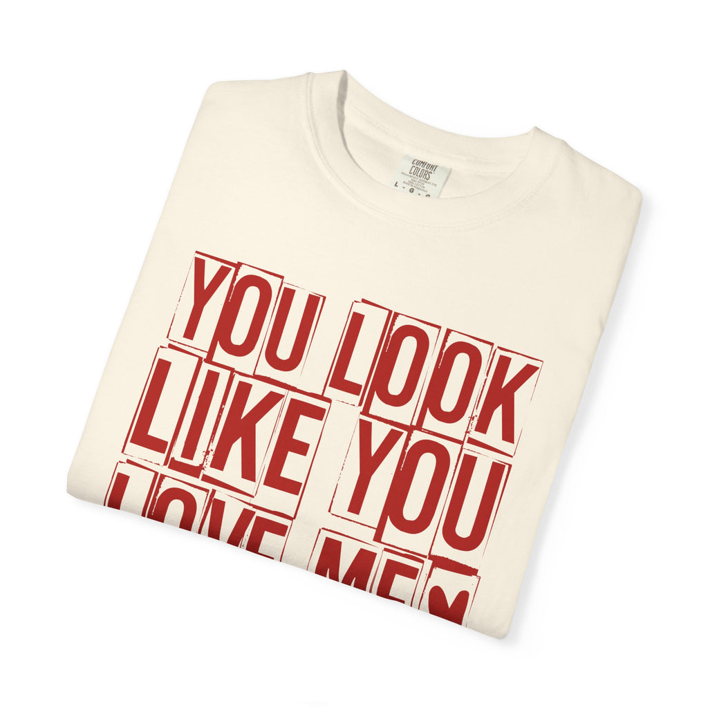 You Look Like You Love Me T-shirt | Typographic Love Design