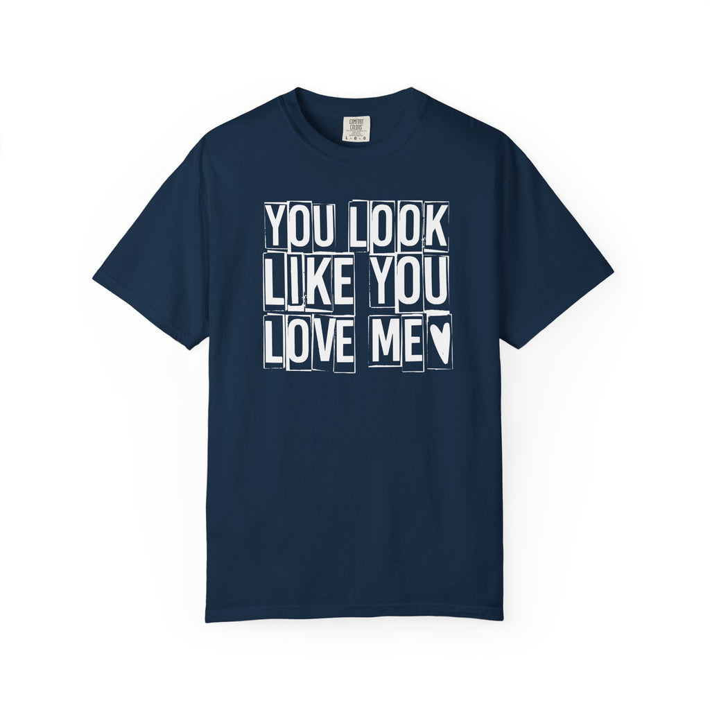You Look Like You Love Me T-shirt | Heart Typography Tee