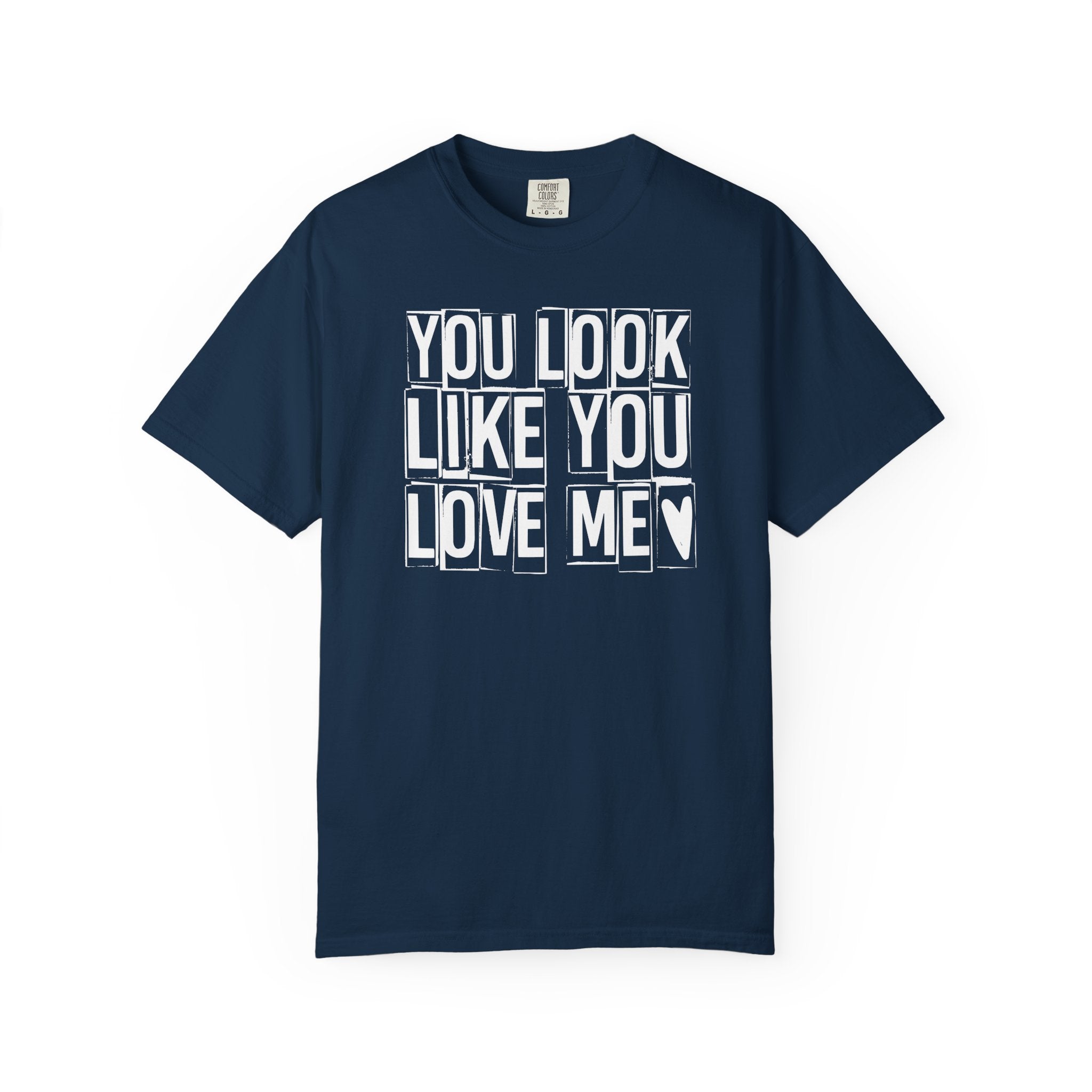 You Look Like You Love Me T-shirt | Heart Typography Tee