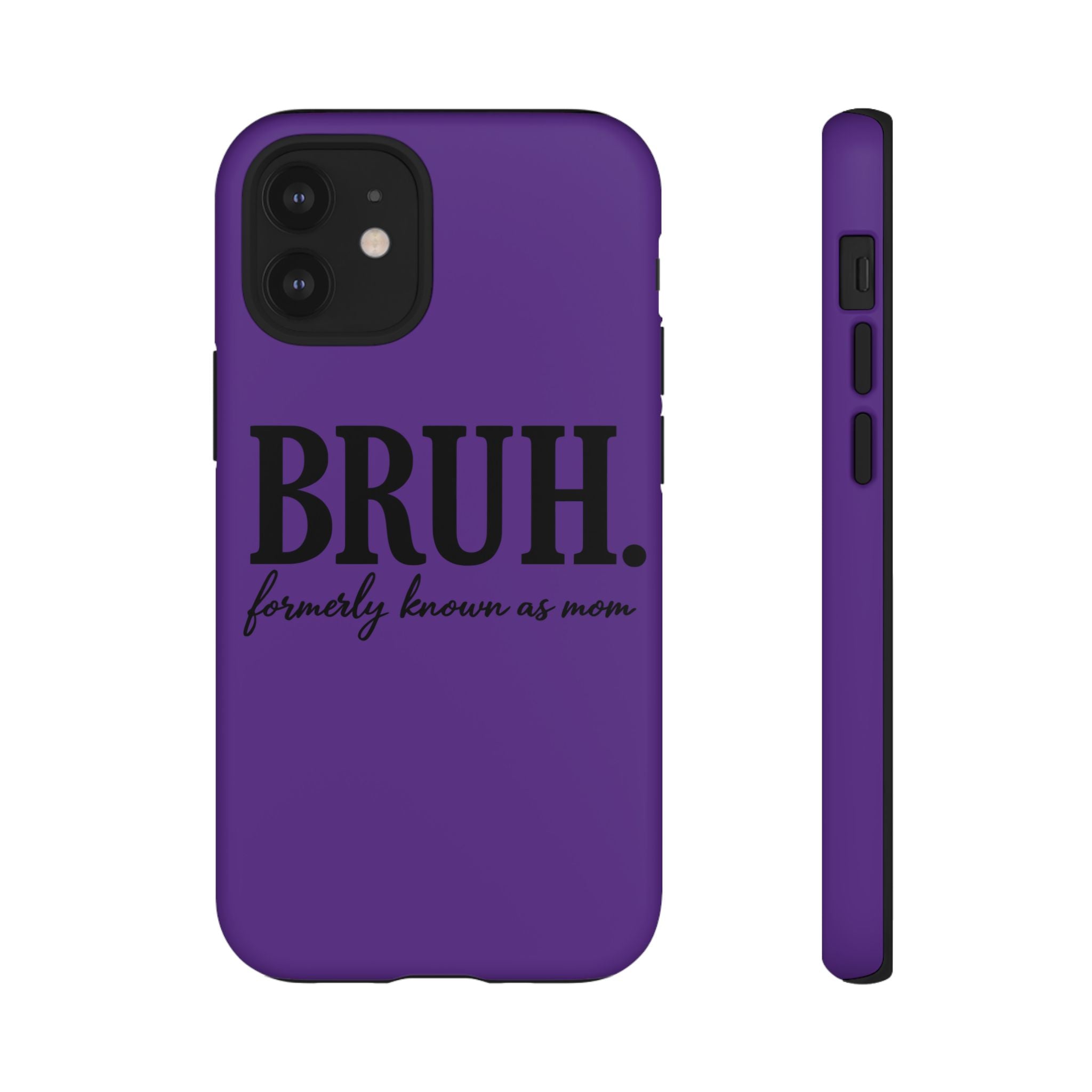 Bruh. (formerly known as Mom) Phone Case — Tough Protective Phone Cover