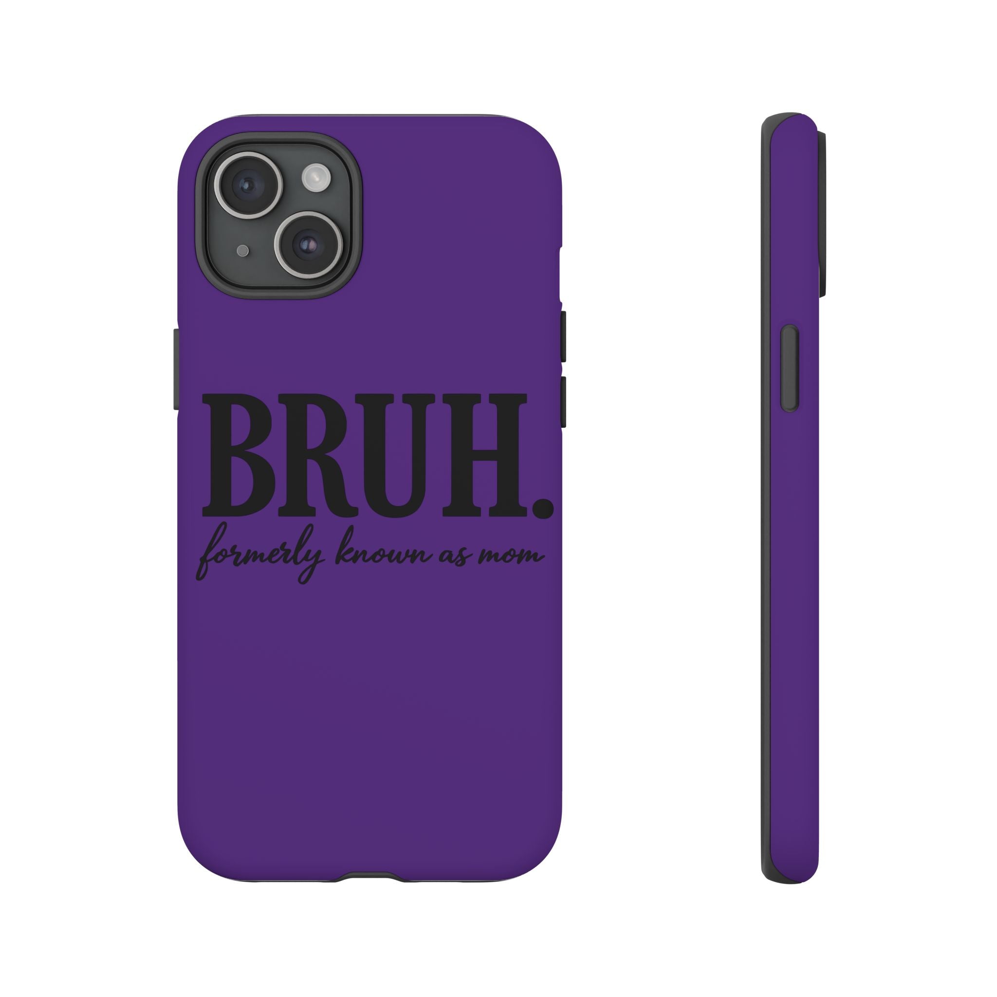 Bruh. (formerly known as Mom) Phone Case — Tough Protective Phone Cover