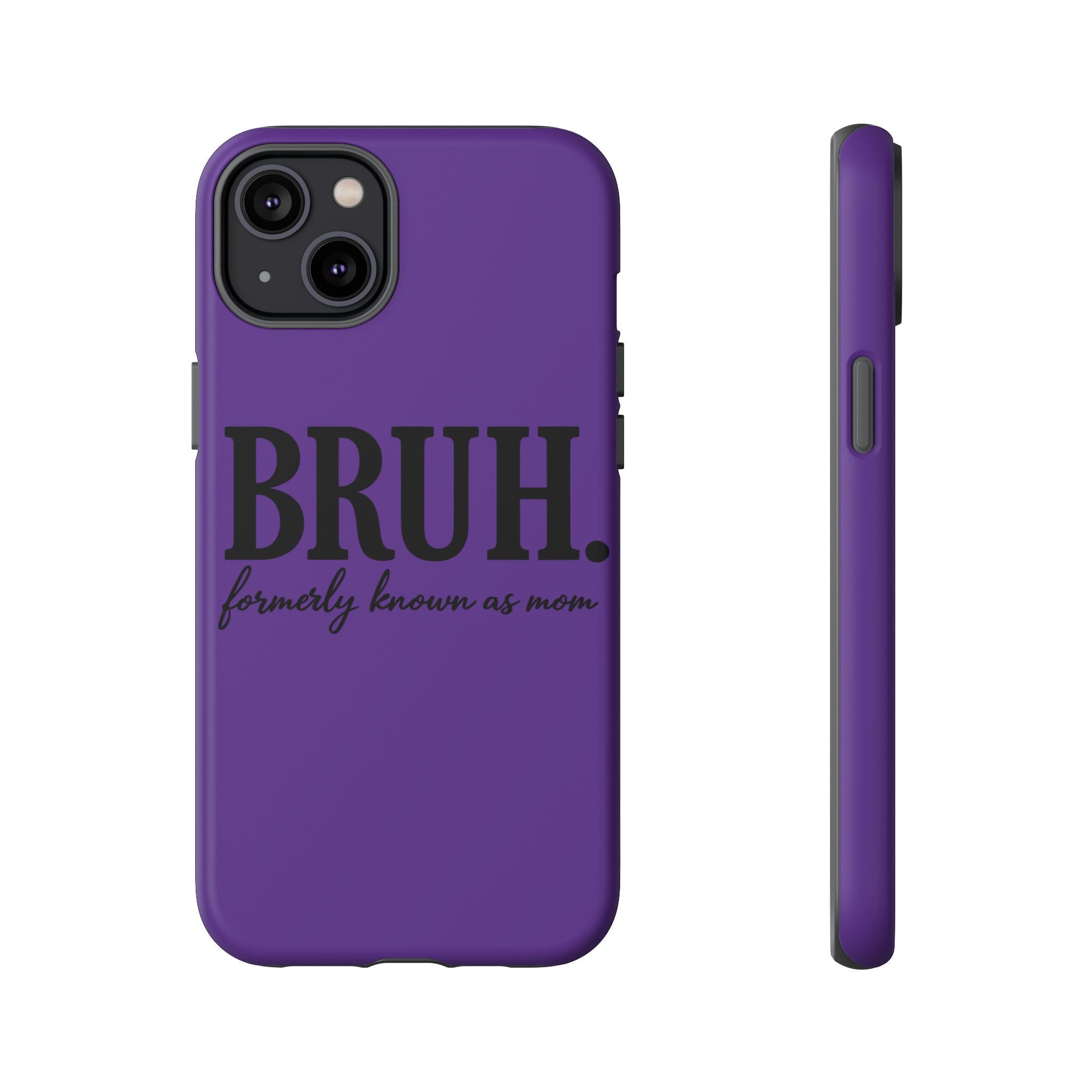 Bruh. (formerly known as Mom) Phone Case — Tough Protective Phone Cover