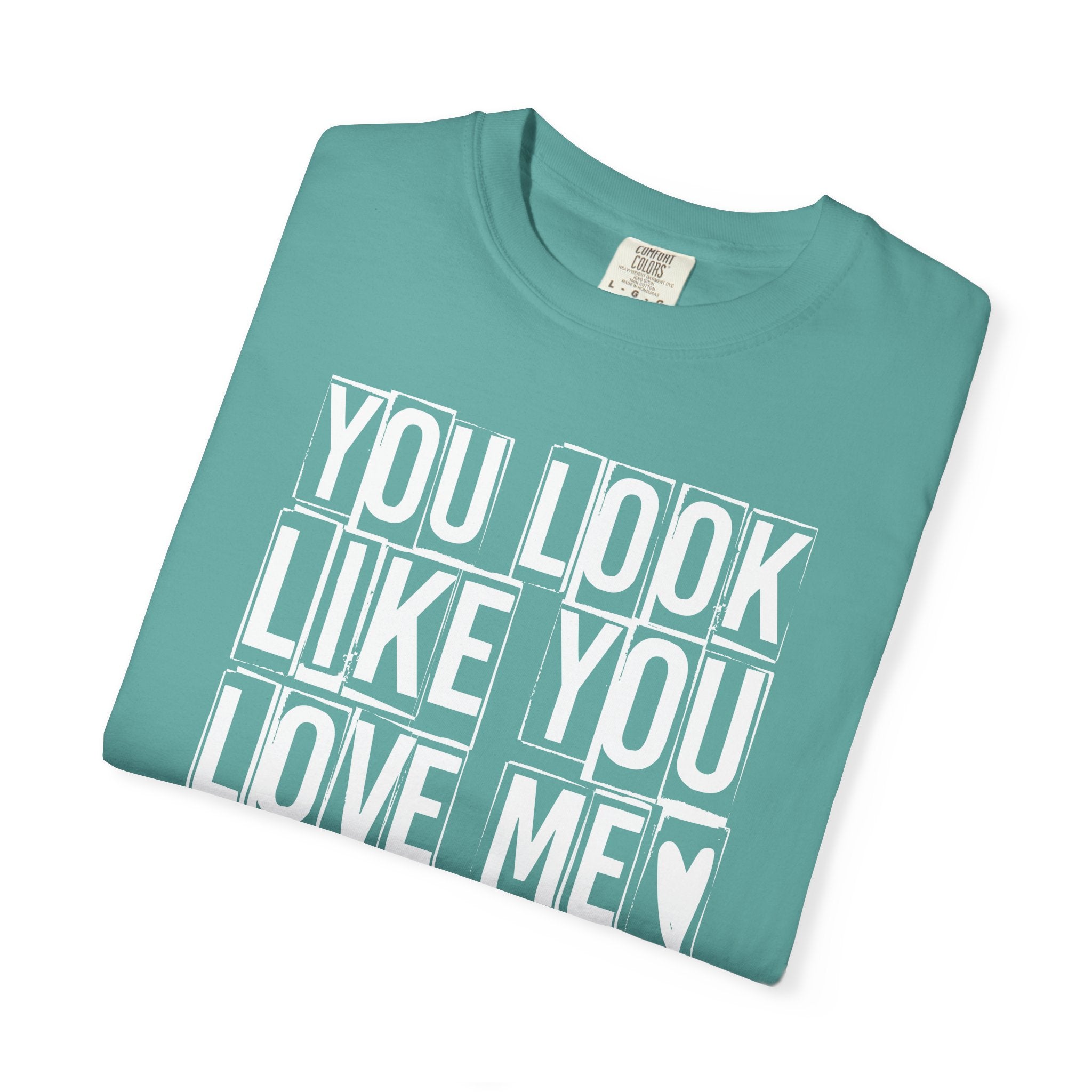 You Look Like You Love Me T-shirt | Heart Typography Tee