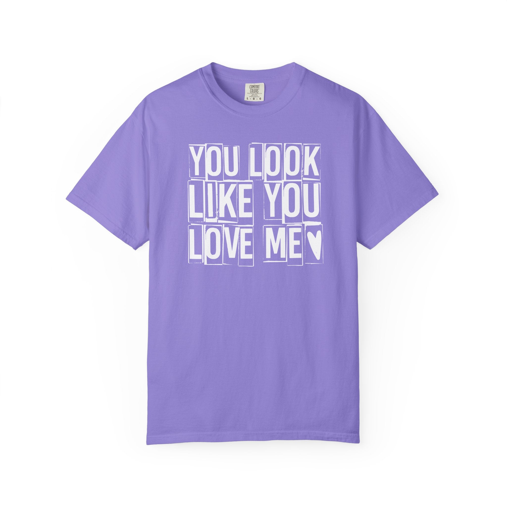 You Look Like You Love Me T-shirt | Heart Typography Tee