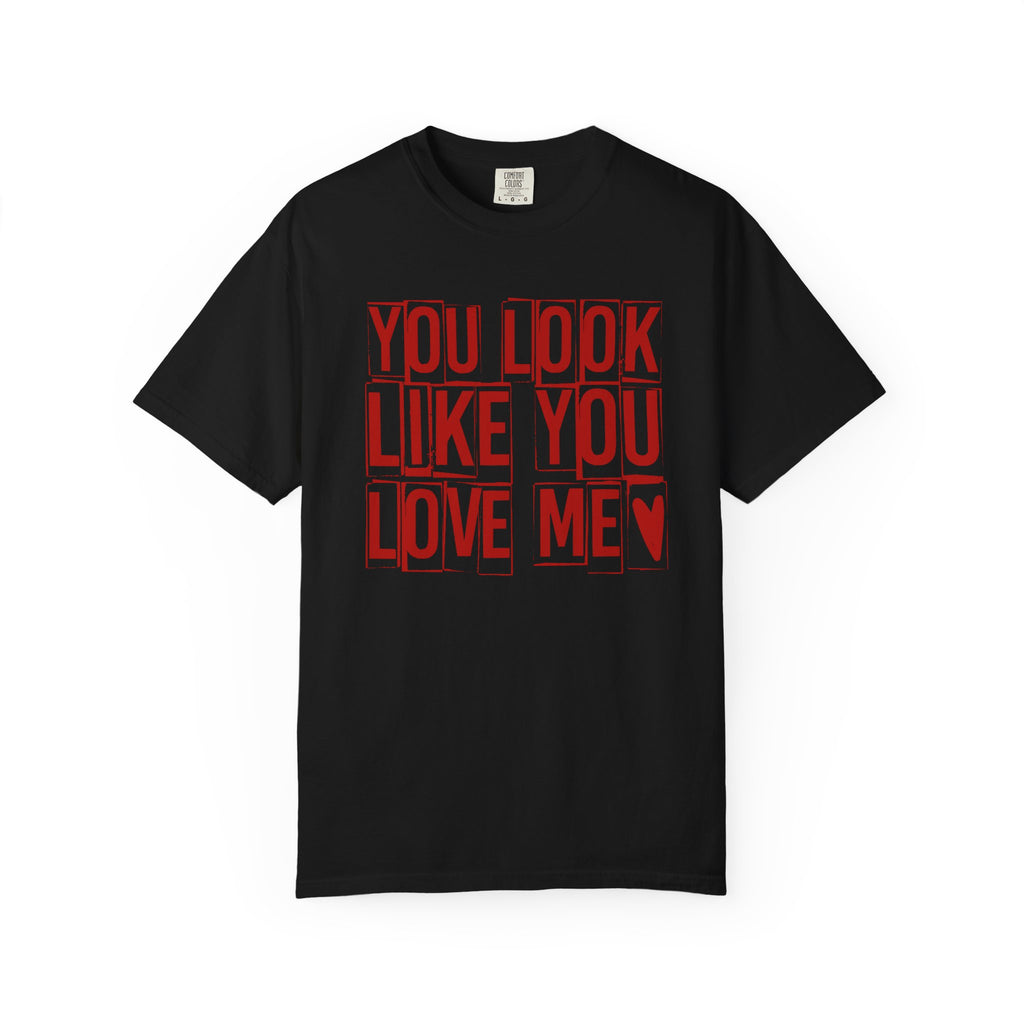 You Look Like You Love Me T-shirt | Typographic Love Design