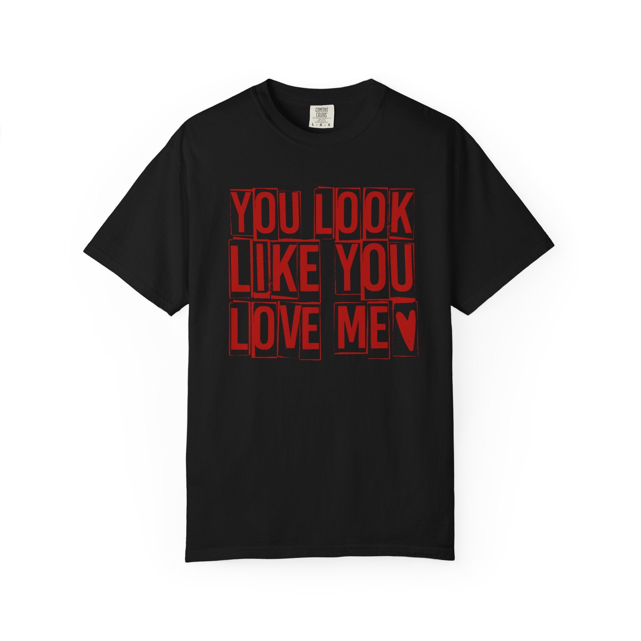 You Look Like You Love Me T-shirt | Typographic Love Design