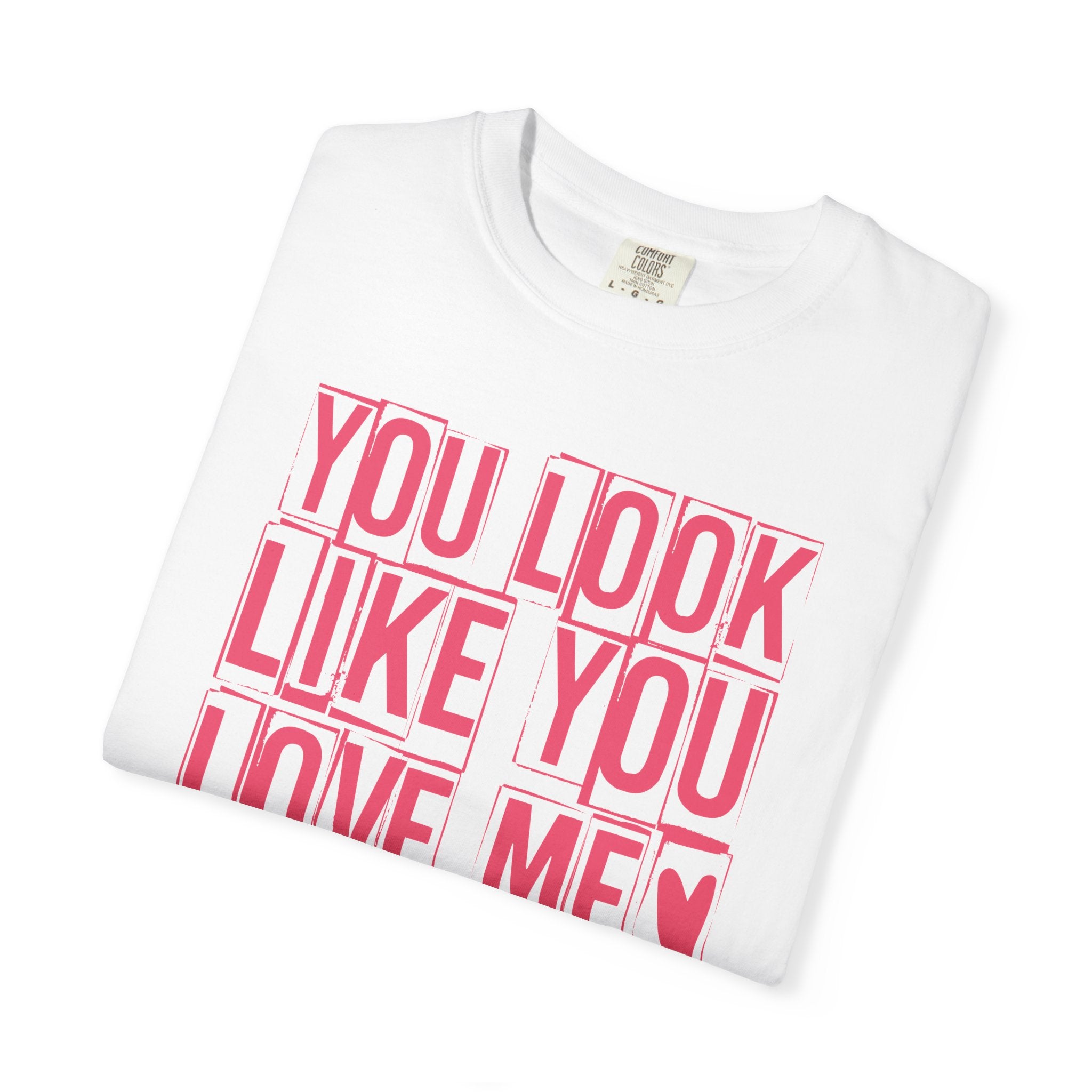 You Look Like You Love Me T-shirt | Pink Block Letter Graphic