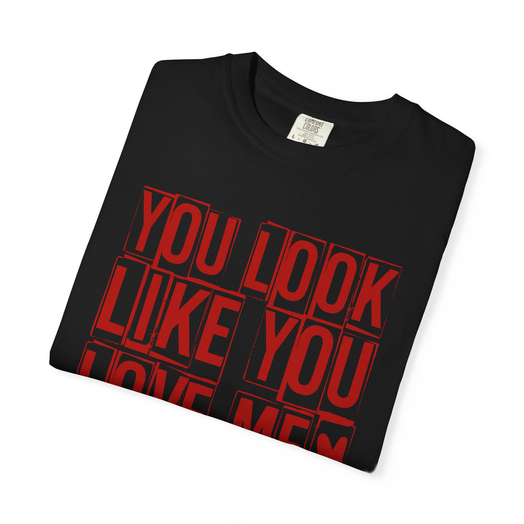 You Look Like You Love Me T-shirt | Typographic Love Design