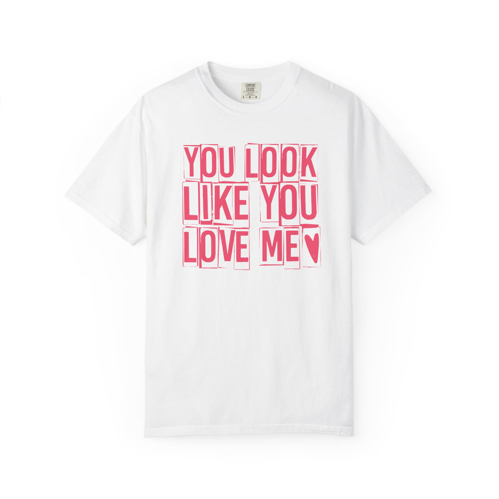 You Look Like You Love Me T-shirt | Pink Block Letter Graphic