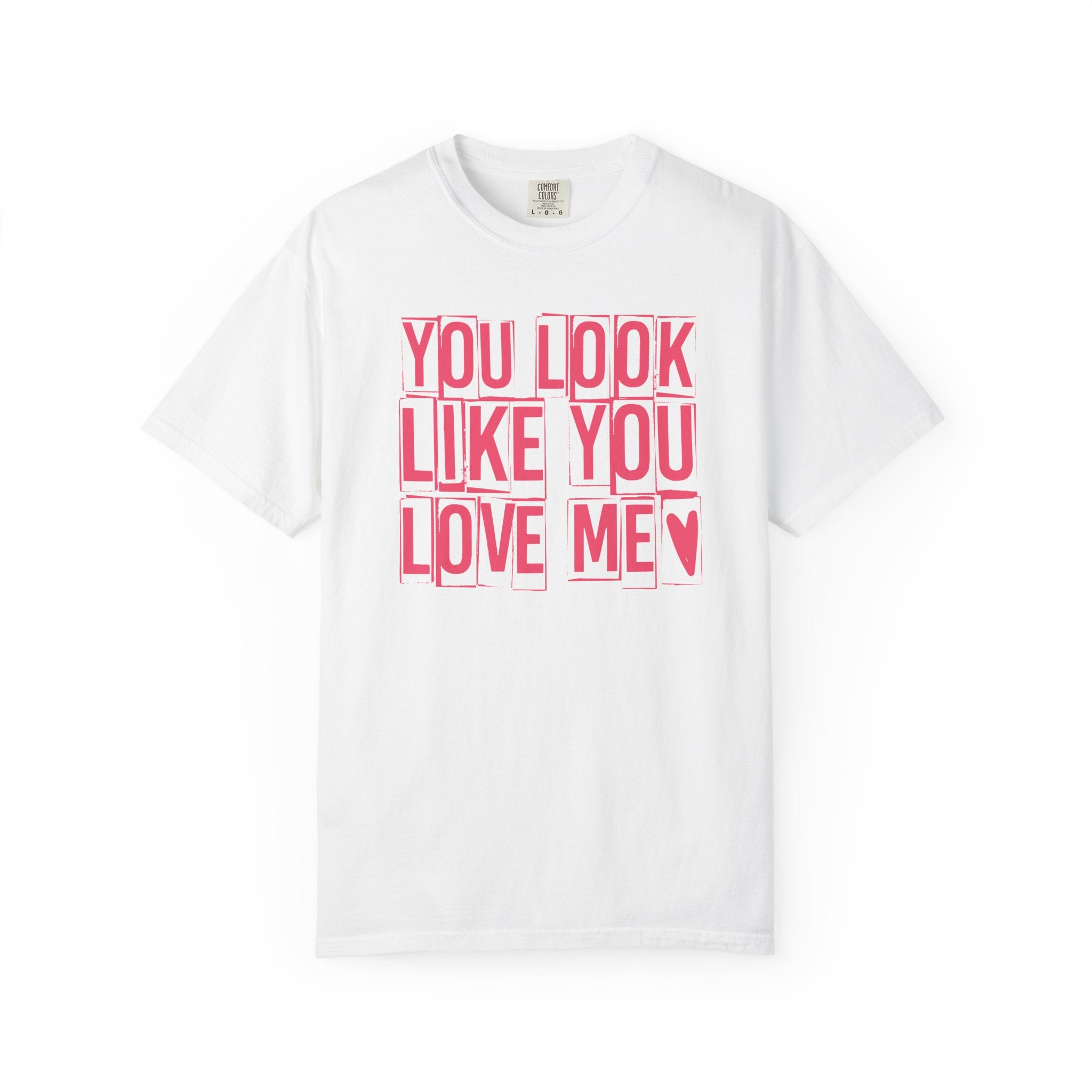 You Look Like You Love Me T-shirt | Pink Block Letter Graphic