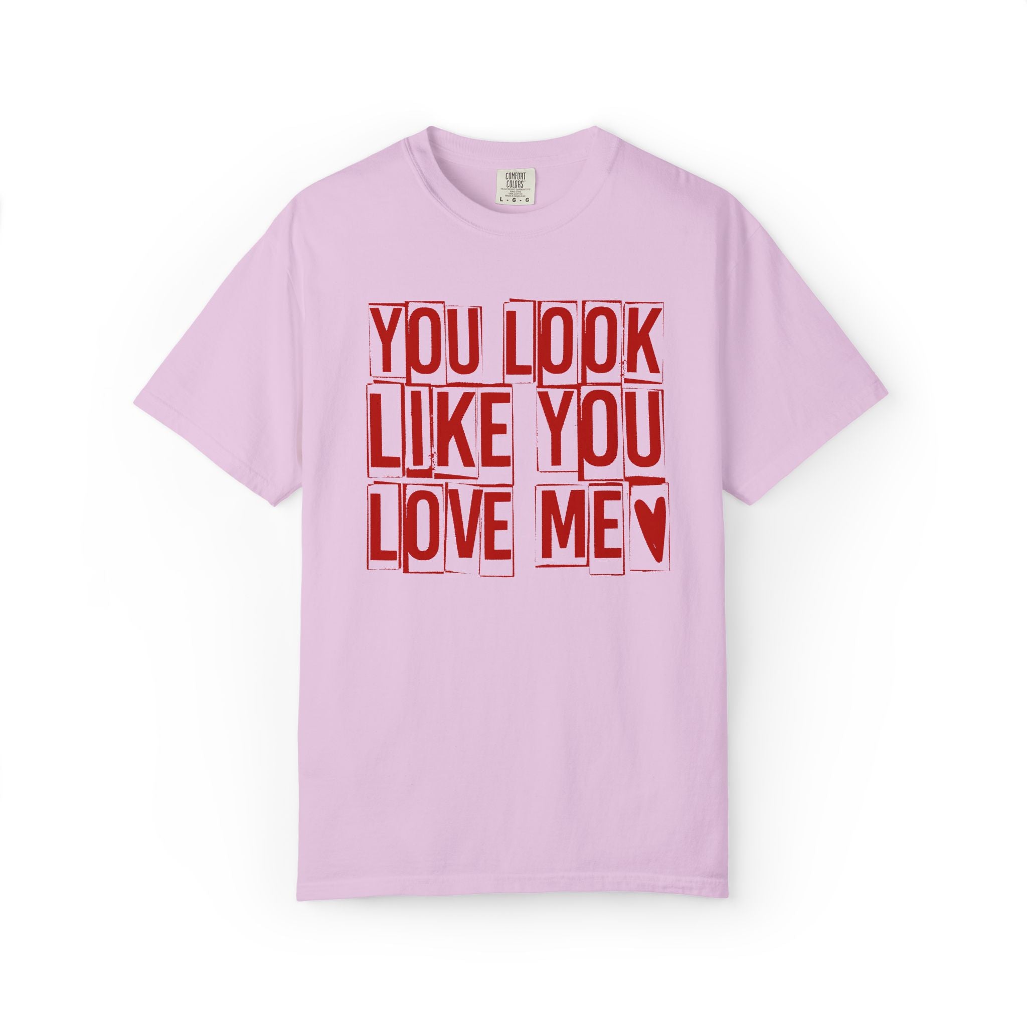 You Look Like You Love Me T-shirt | Typographic Love Design