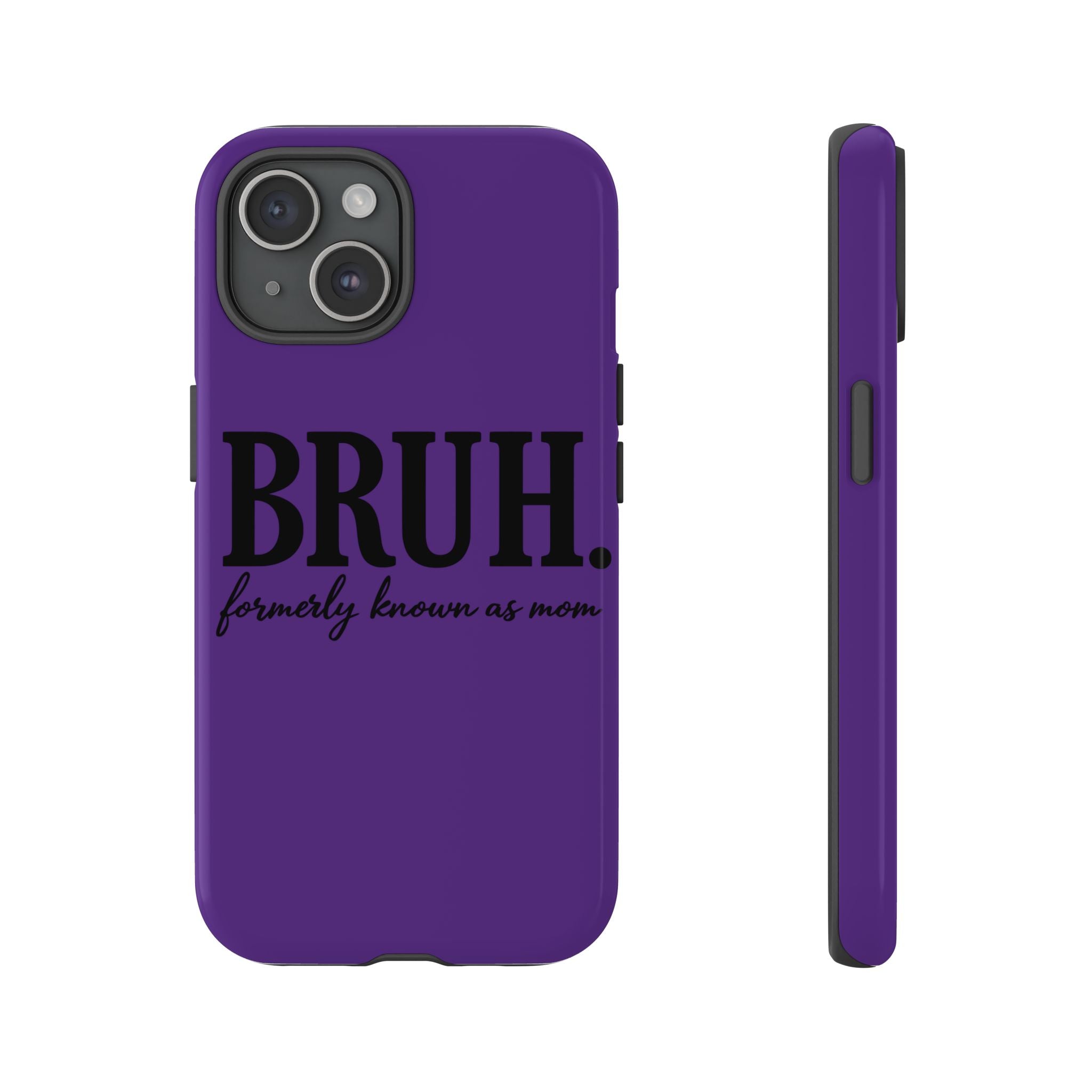 Bruh. (formerly known as Mom) Phone Case — Tough Protective Phone Cover