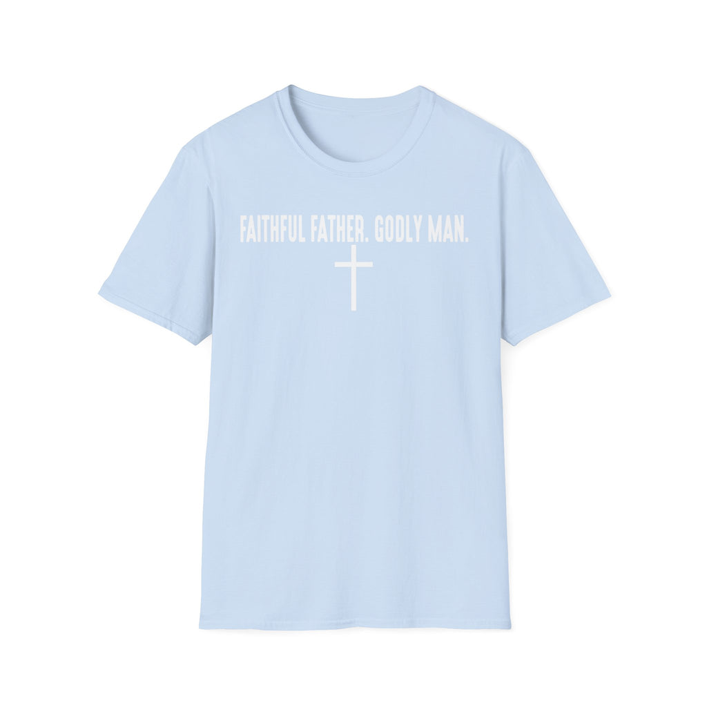 Faithful Father Godly Man T-Shirt – Christian Cross Tee for Dads & Men
