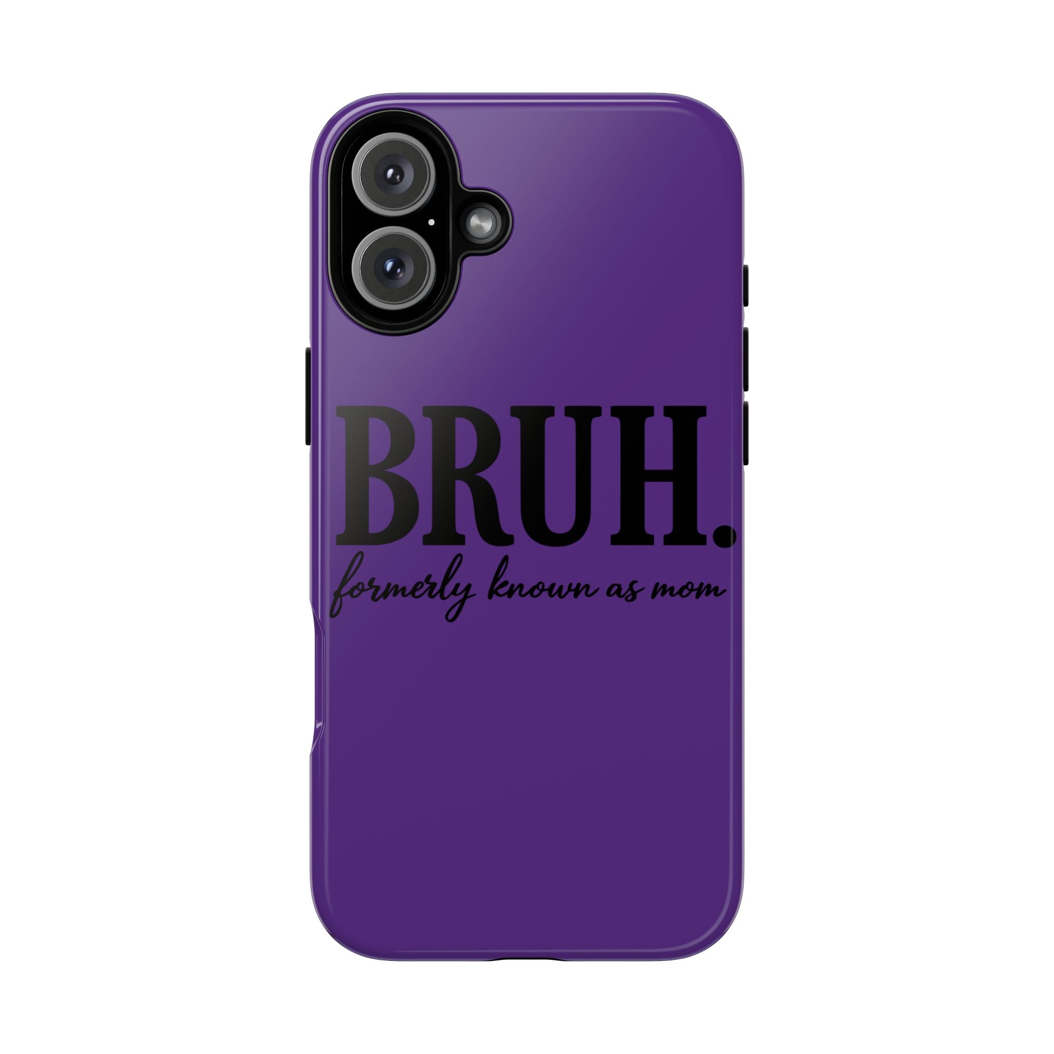 Bruh. (formerly known as Mom) Phone Case — Tough Protective Phone Cover