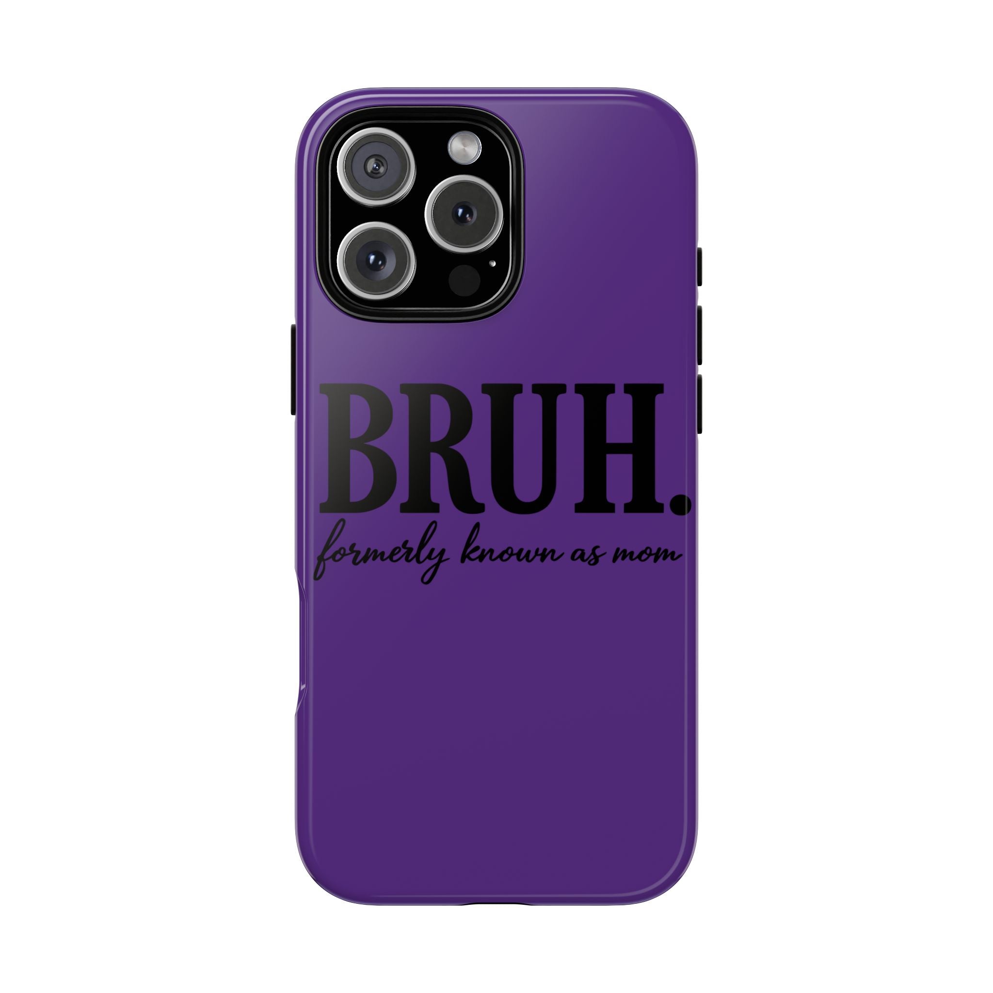 Bruh. (formerly known as Mom) Phone Case — Tough Protective Phone Cover
