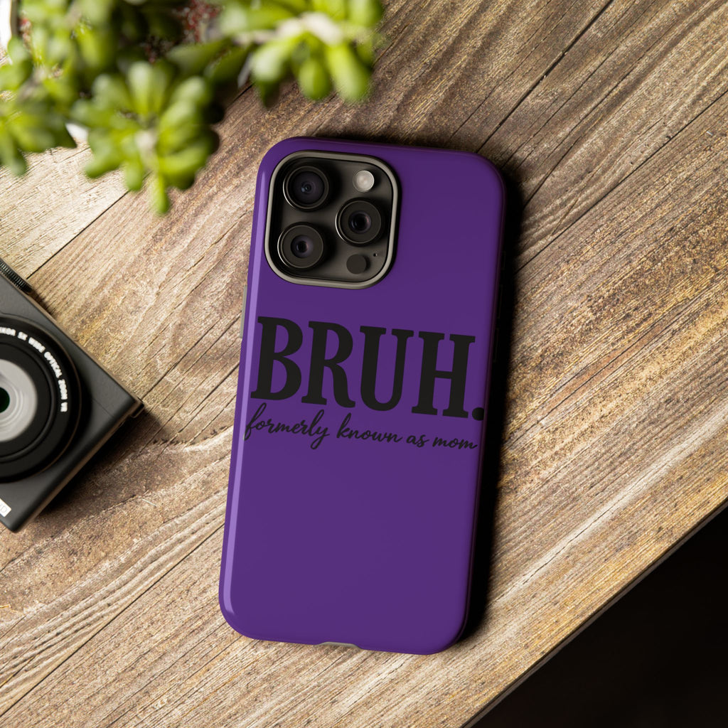 Bruh. (formerly known as Mom) Phone Case — Tough Protective Phone Cover