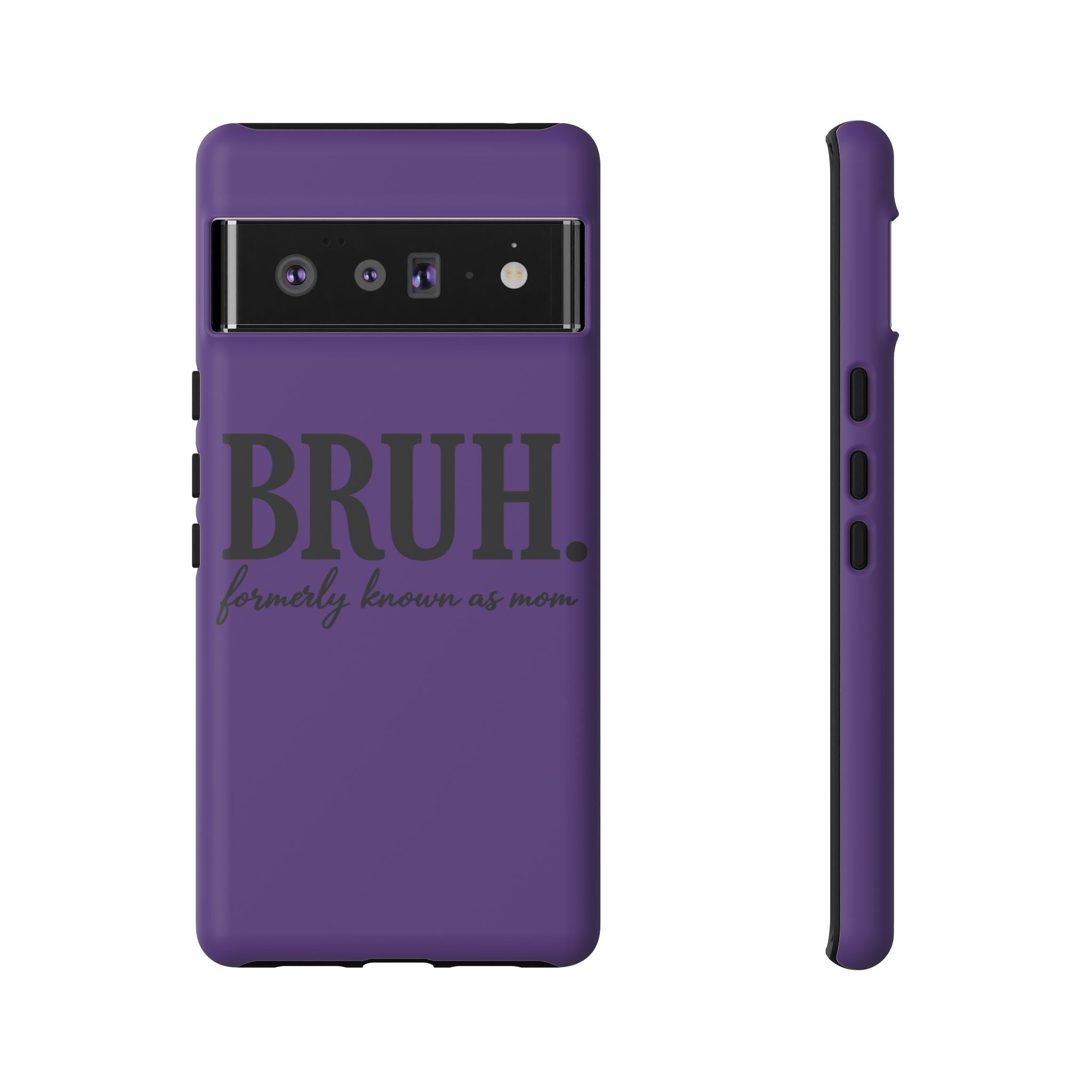 Bruh. (formerly known as Mom) Phone Case — Tough Protective Phone Cover
