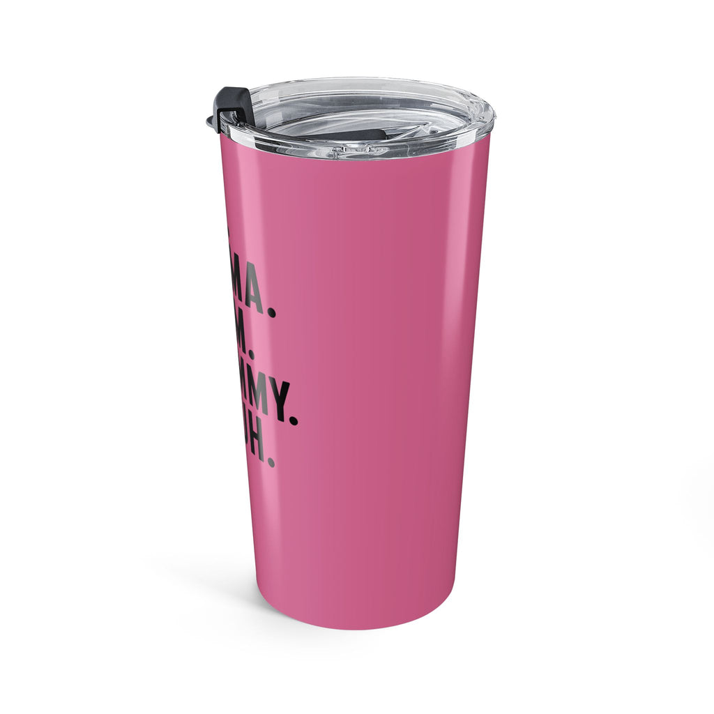 Mama Life 20oz Pink Tumbler — "Ma. Mama. Mom. Mommy. Bruh." Travel Cup for Moms