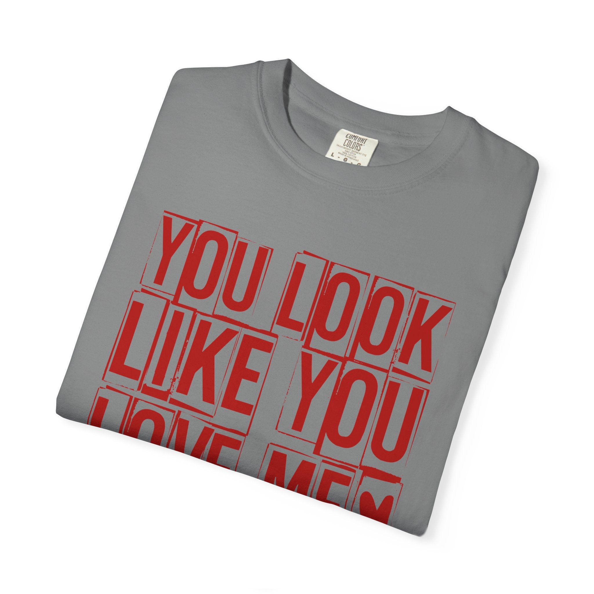 You Look Like You Love Me T-shirt | Typographic Love Design