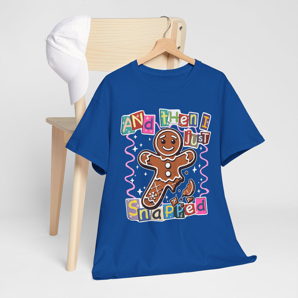 Gingerbread “And Then I Just Snapped” T-Shirt
