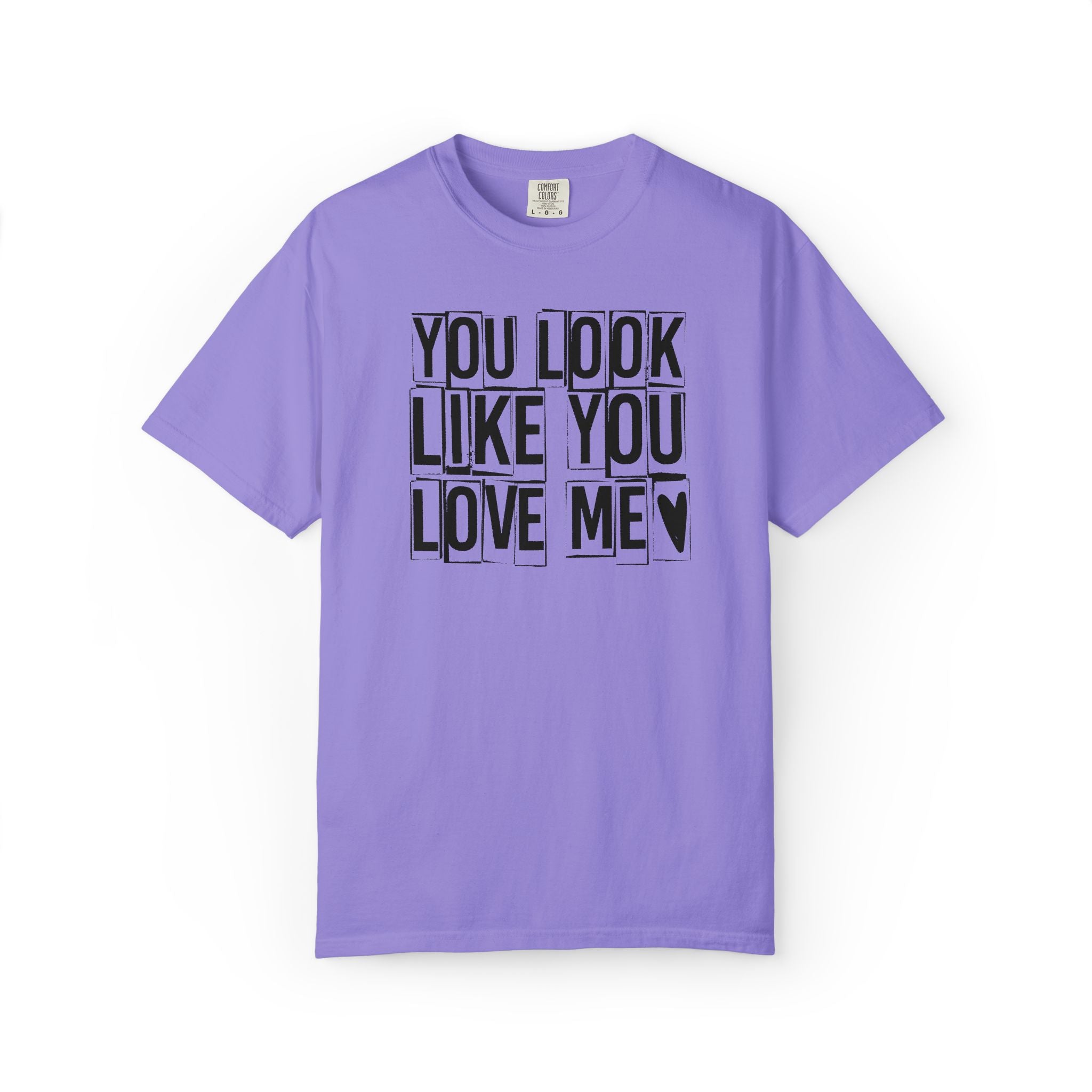 You Look Like You Love Me T-Shirt | Typographic Heart Tee
