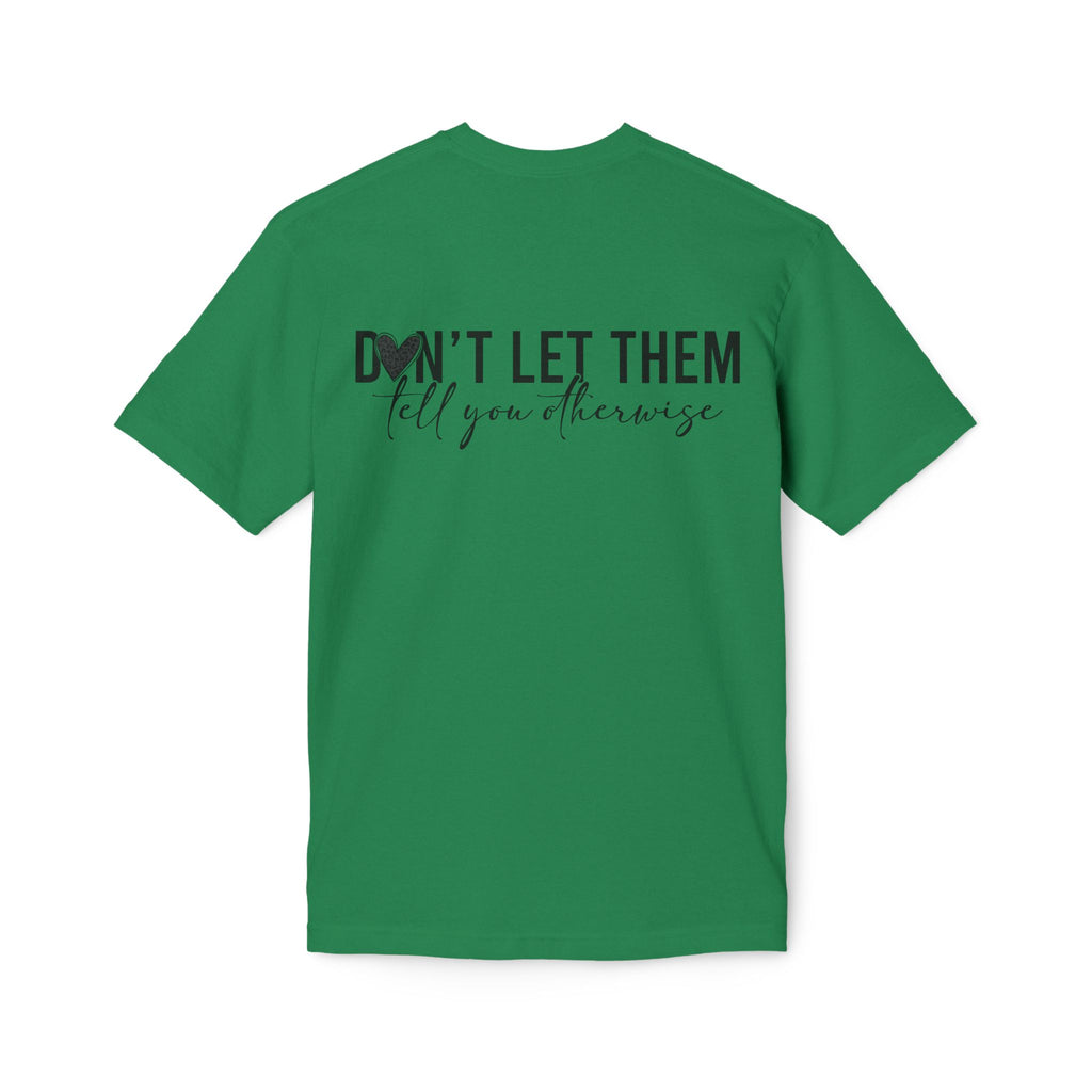Don't Let Them Tell You Otherwise T-Shirt — Inspirational Confidence Tee