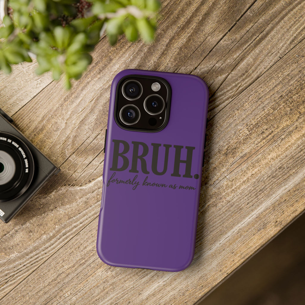 Bruh. (formerly known as Mom) Phone Case — Tough Protective Phone Cover