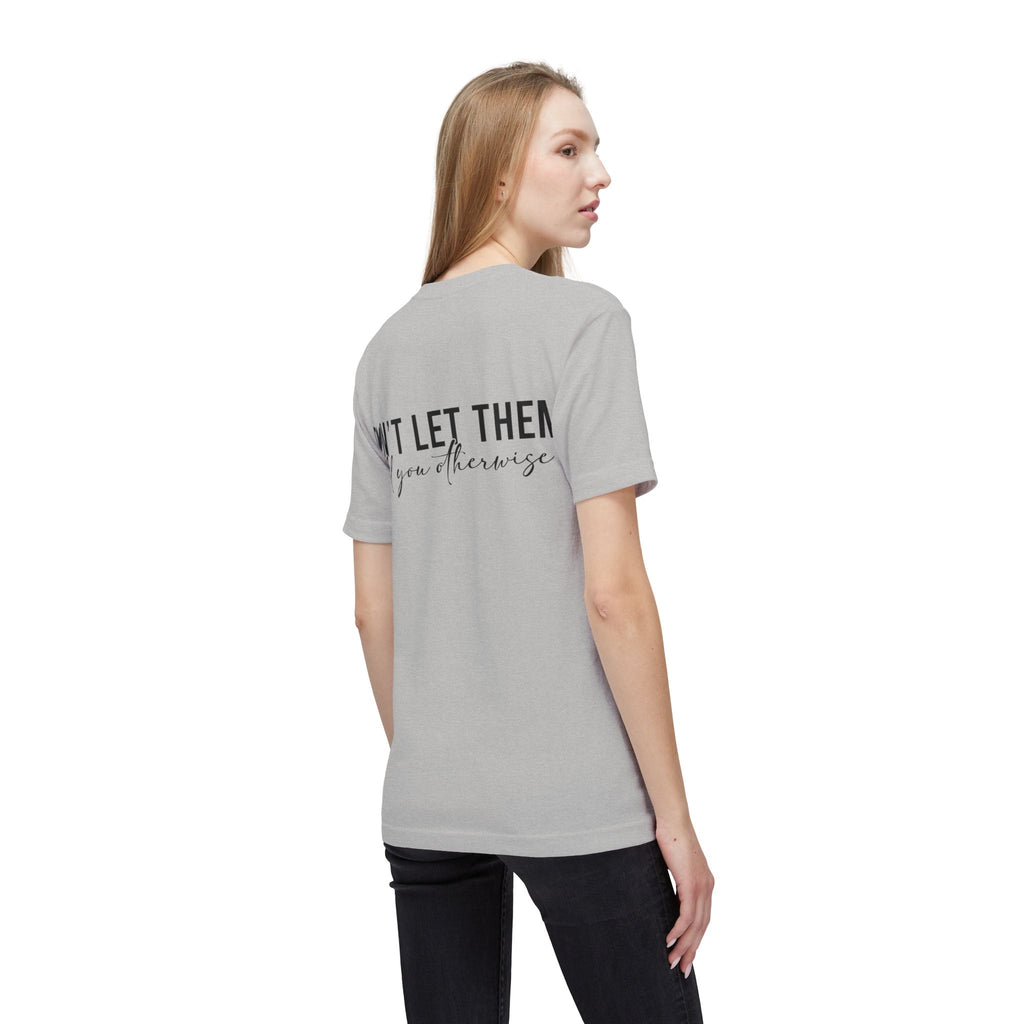 Don't Let Them Tell You Otherwise T-Shirt — Inspirational Confidence Tee