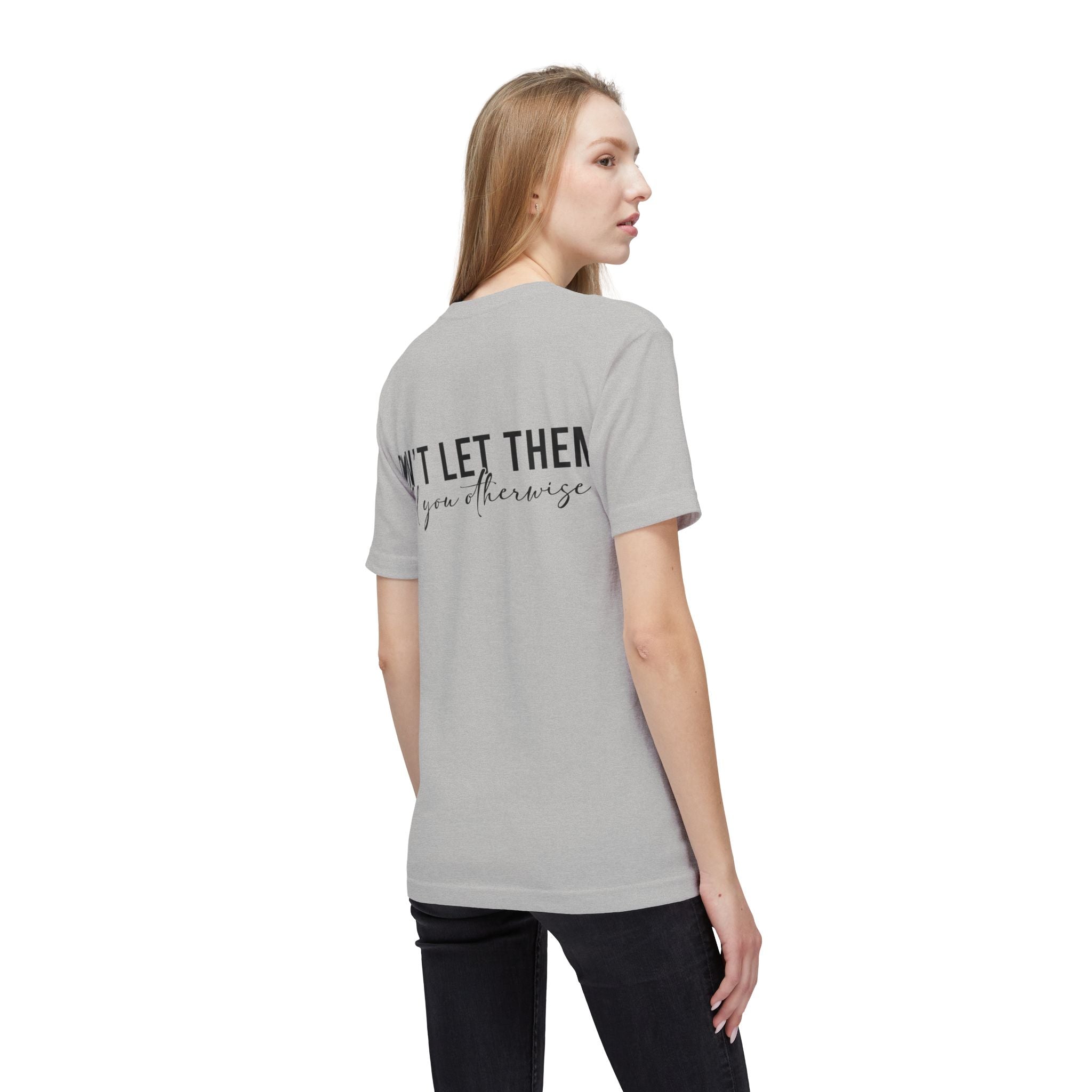 Don't Let Them Tell You Otherwise T-Shirt — Inspirational Confidence Tee