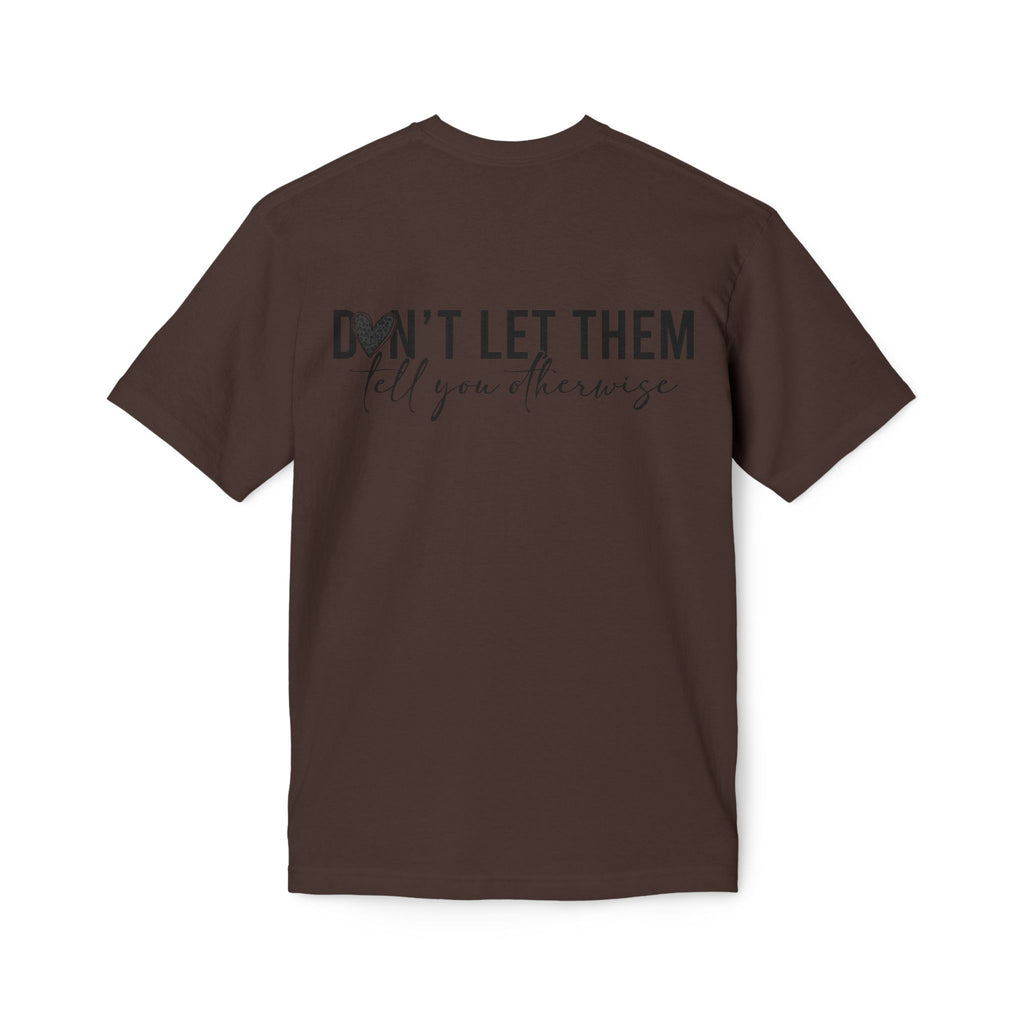 Don't Let Them Tell You Otherwise T-Shirt — Inspirational Confidence Tee