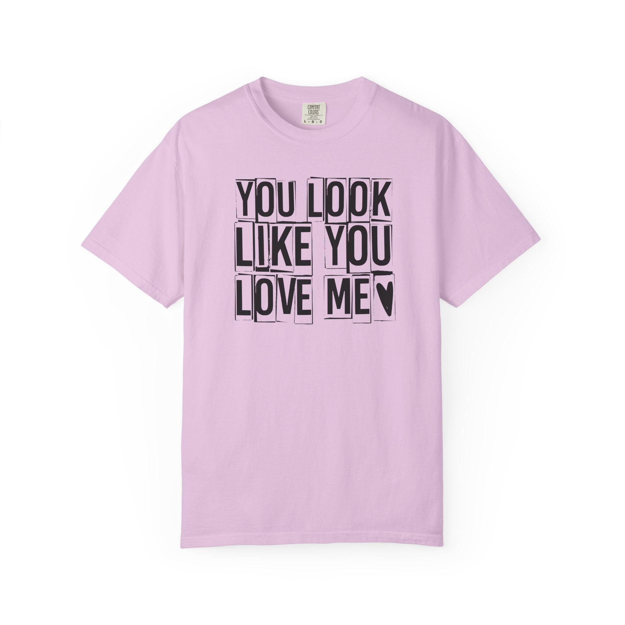 You Look Like You Love Me T-Shirt | Typographic Heart Tee
